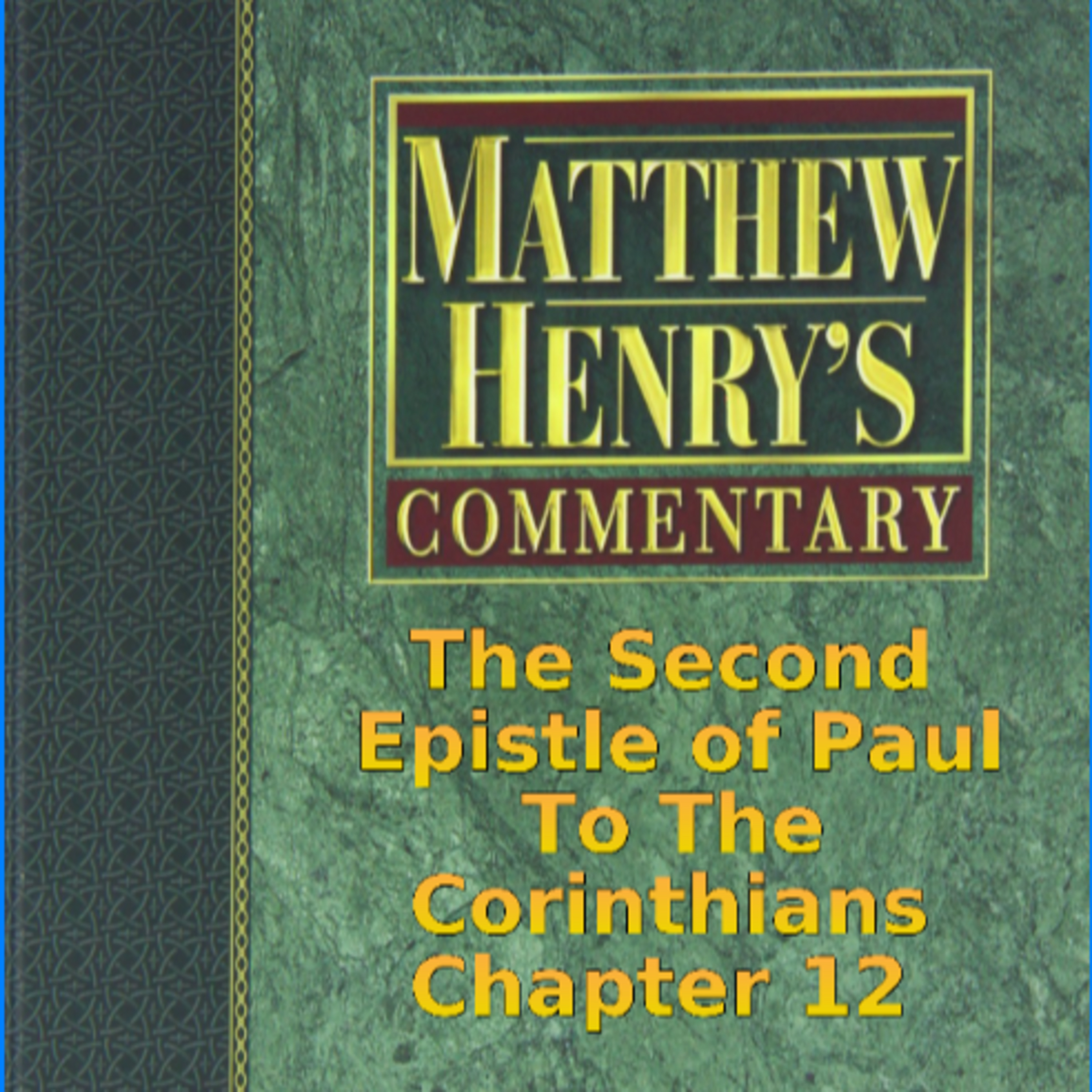 Matthew Henry's Commentary on the Whole Bible. Audio produced by Irv Risch. 2 Corinthians Chapter 12