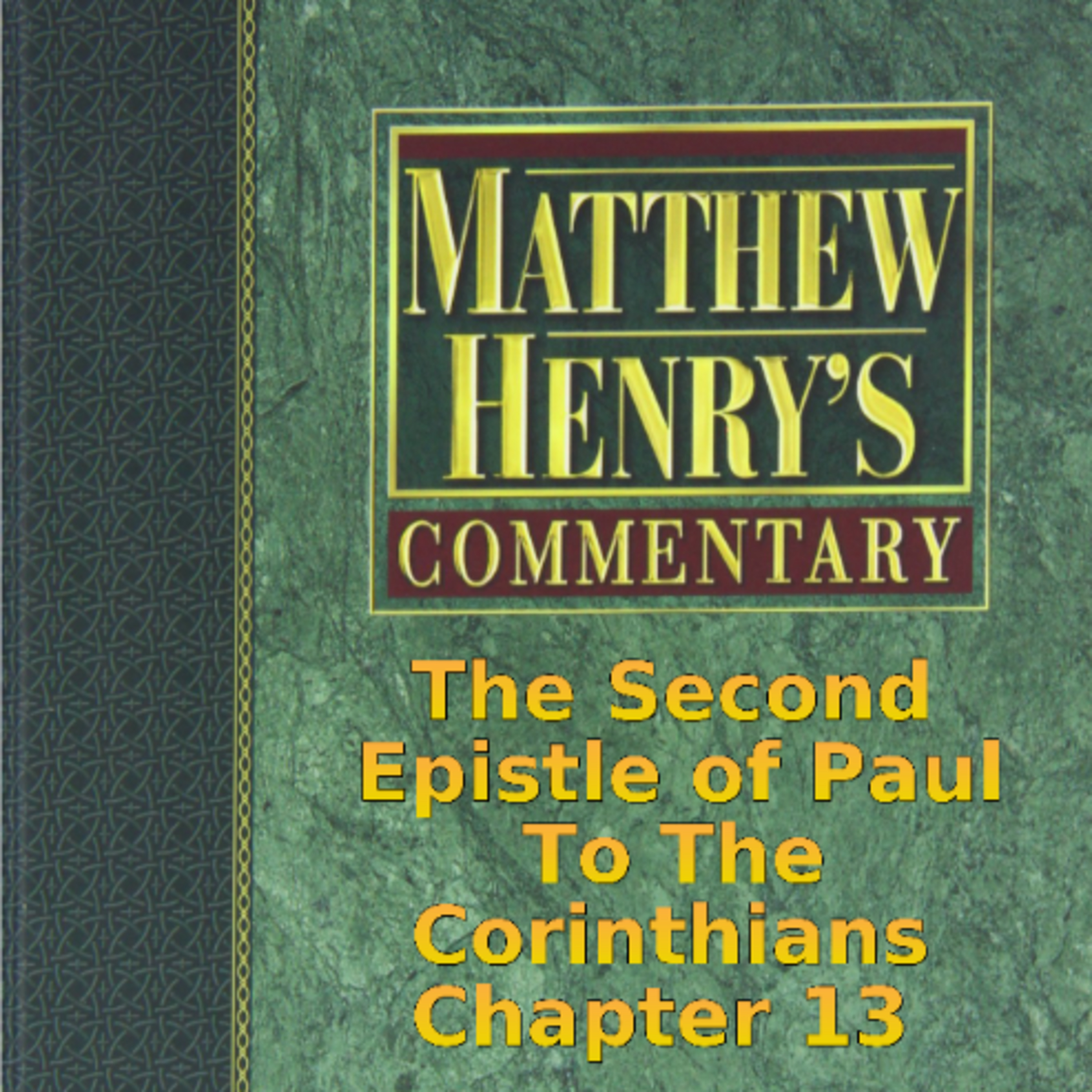 Matthew Henry's Commentary on the Whole Bible. Audio produced by Irv Risch. 2 Corinthians Chapter 13