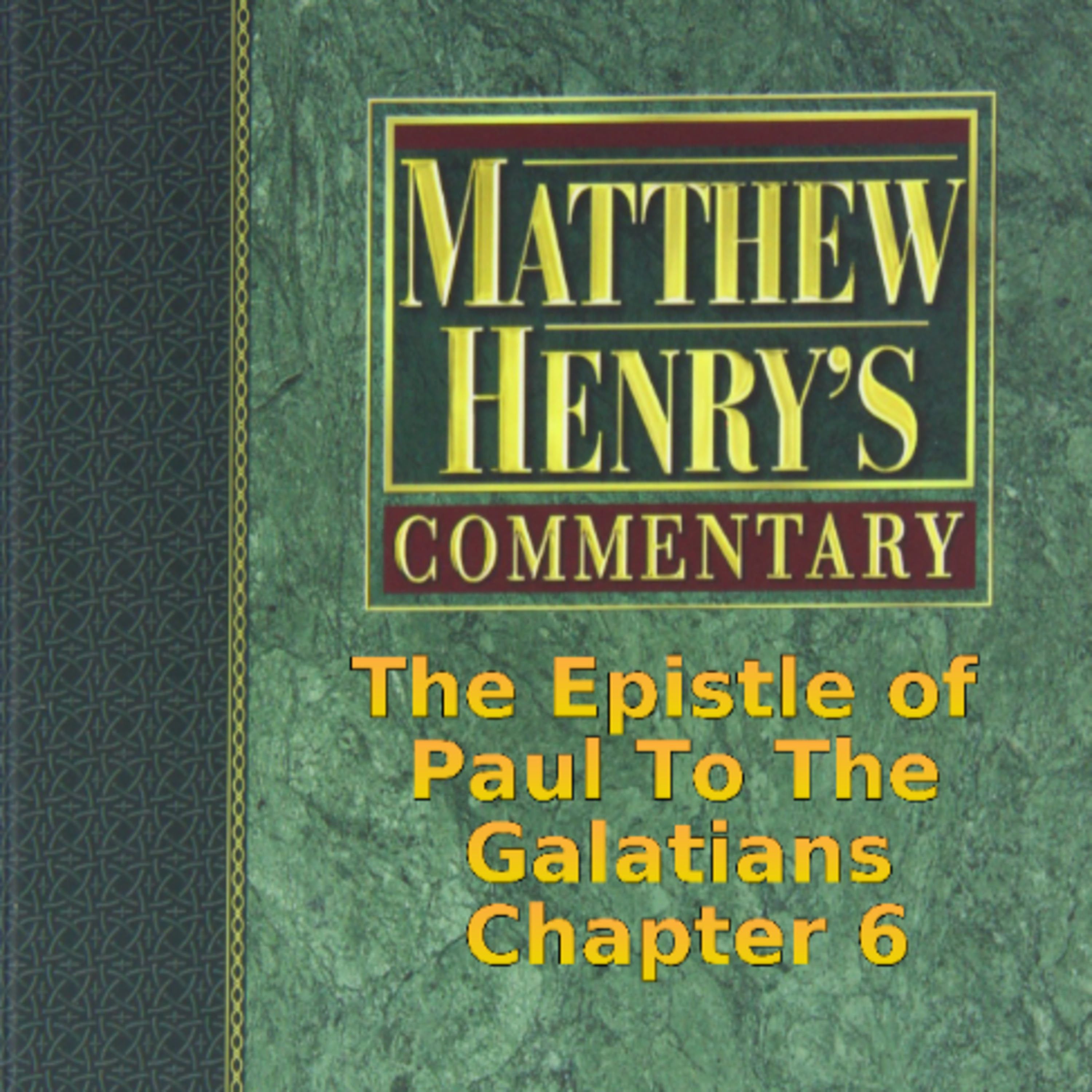 Matthew Henry's Commentary on the Whole Bible. Audio produced by Irv Risch. Galatians Chapter 6 episode artwork