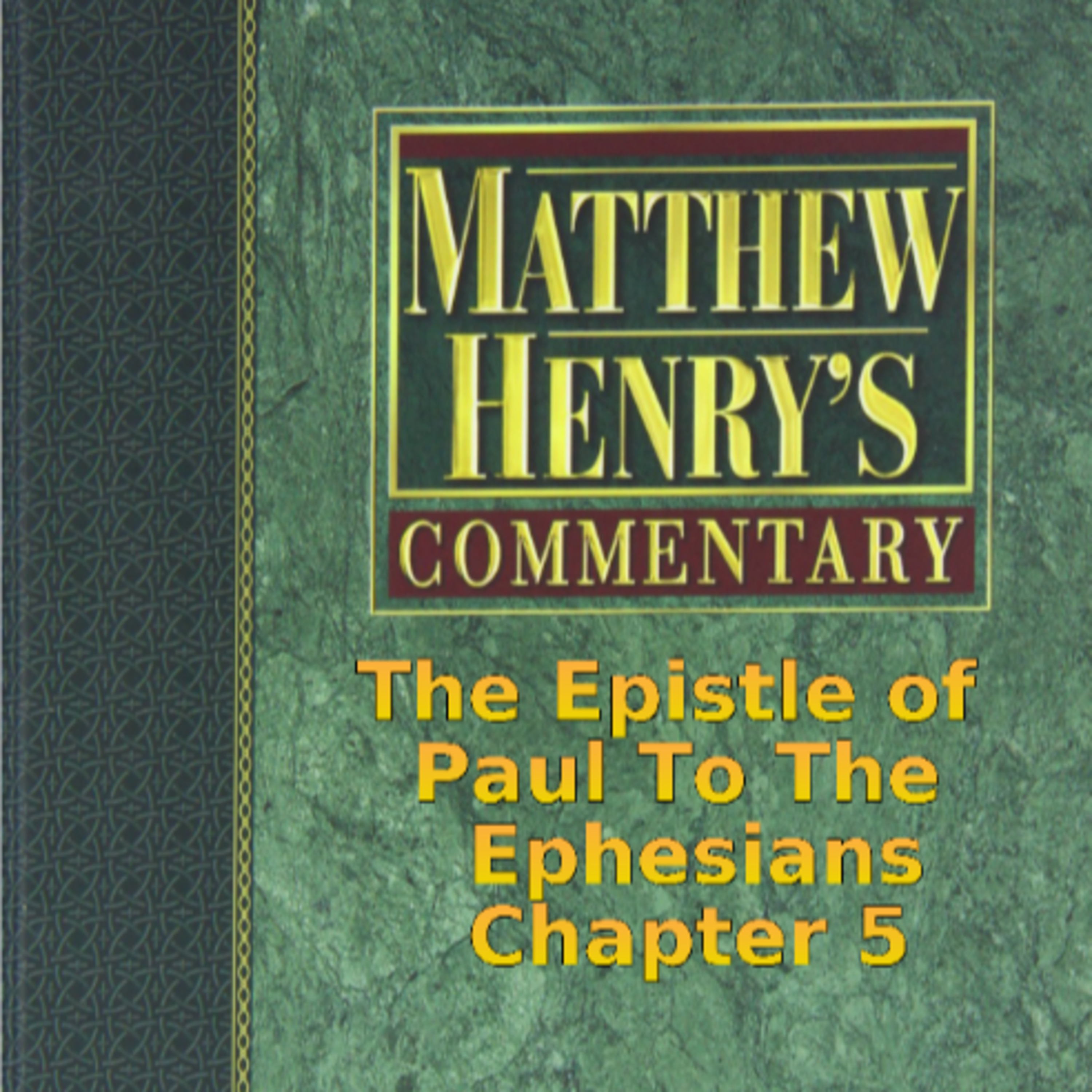 Matthew Henry's Commentary on the Whole Bible. Audio produced by Irv Risch. Ephesians Chapter 5 episode artwork