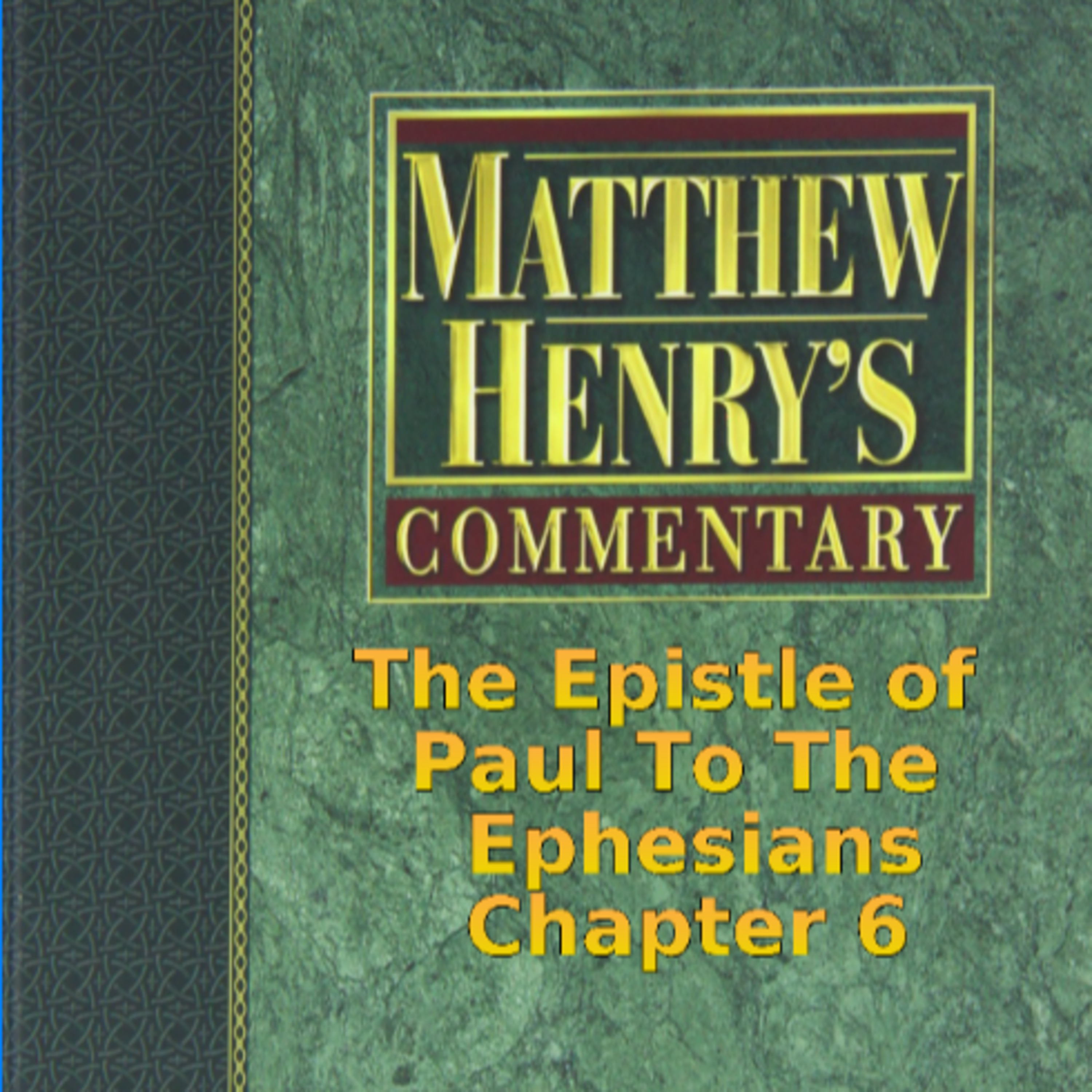 Matthew Henry's Commentary on the Whole Bible. Audio produced by Irv Risch. Ephesians Chapter 6