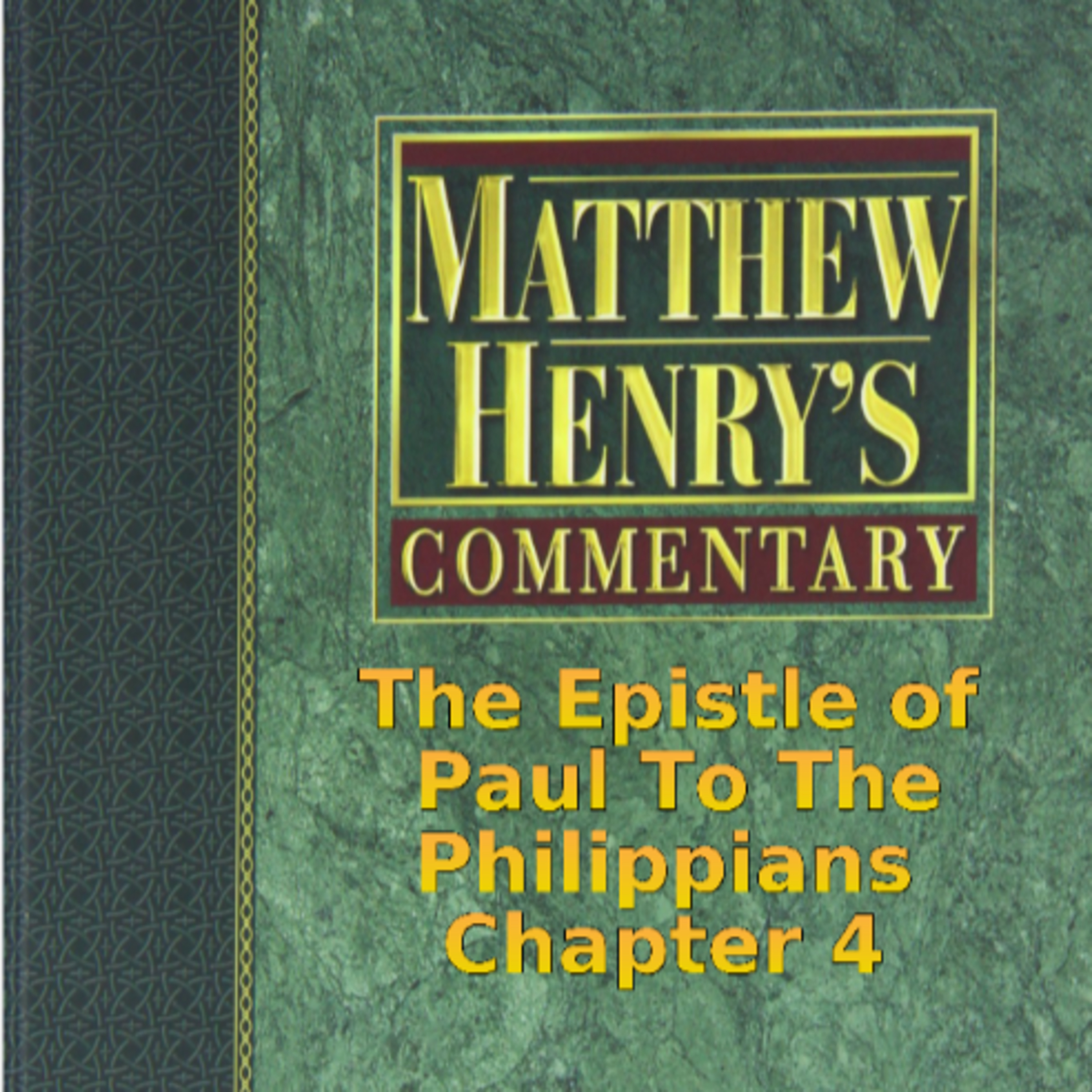 Matthew Henry's Commentary on the Whole Bible. Audio produced by Irv Risch. Philippians Chapter4 episode artwork