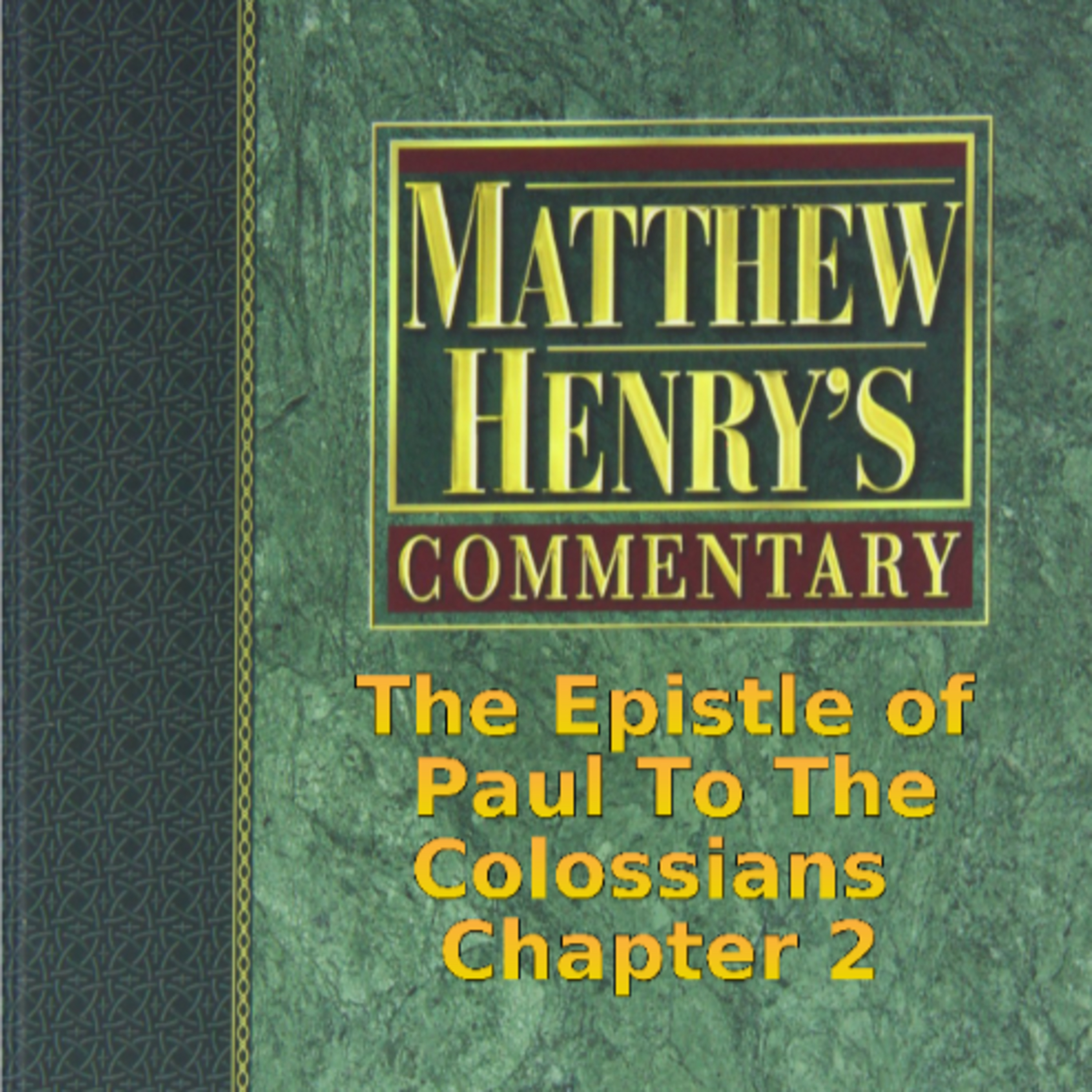 Matthew Henry's Commentary on the Whole Bible. Audio produced by Irv Risch. Colossians Chapter 2