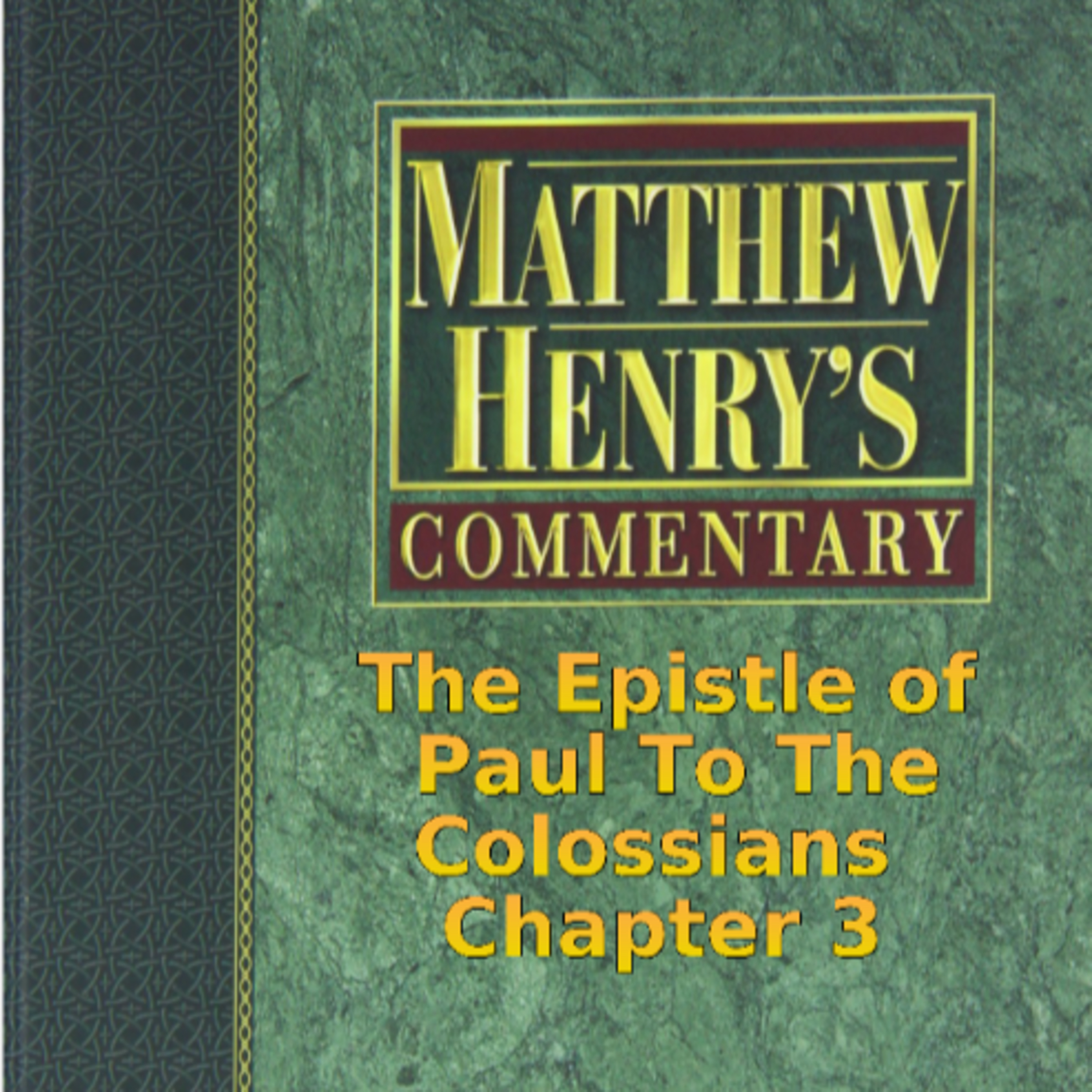 Matthew Henry's Commentary on the Whole Bible. Audio produced by Irv Risch. Colossians Chapter 3