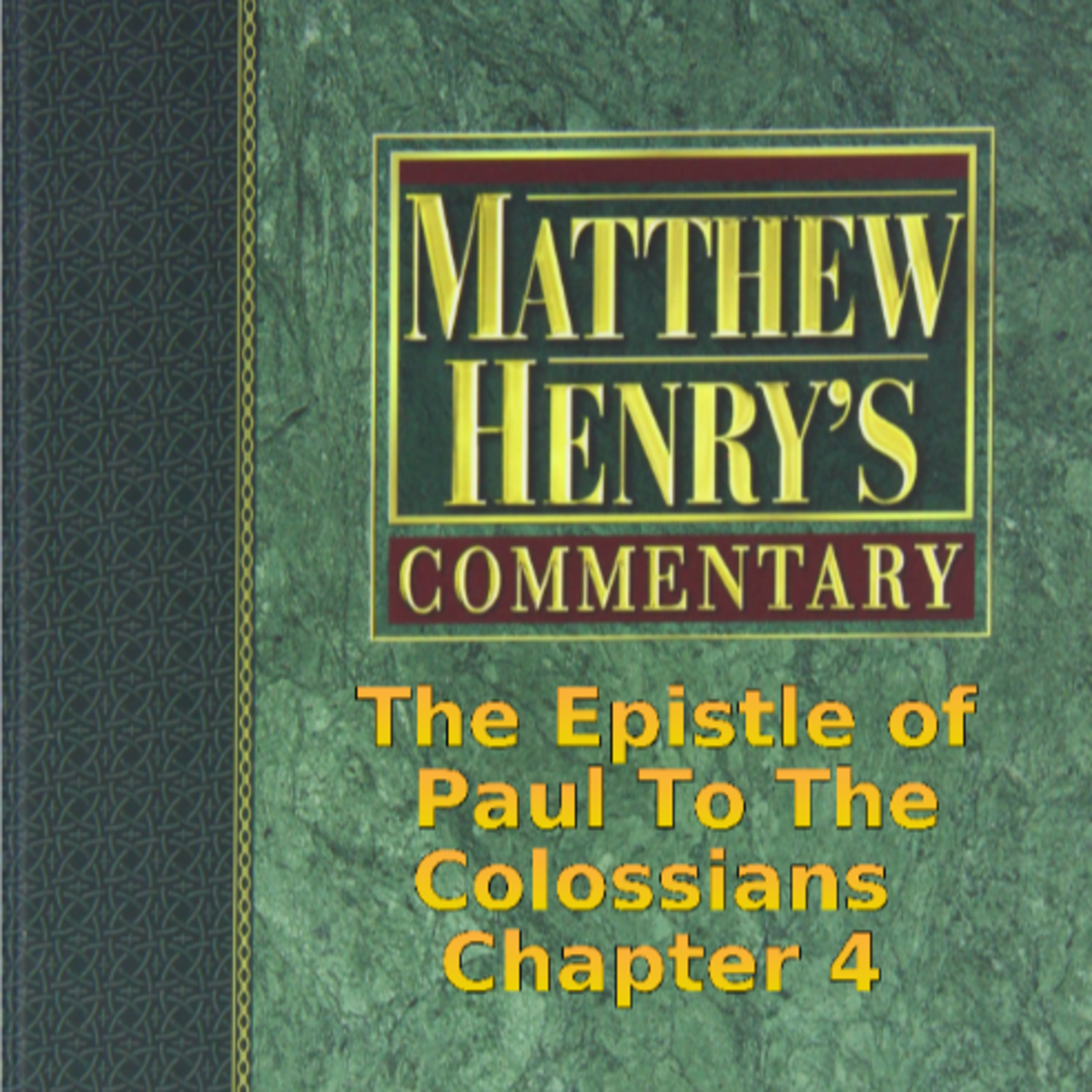 Matthew Henry's Commentary on the Whole Bible. Audio produced by Irv Risch. Colossians Chapter 4 episode artwork