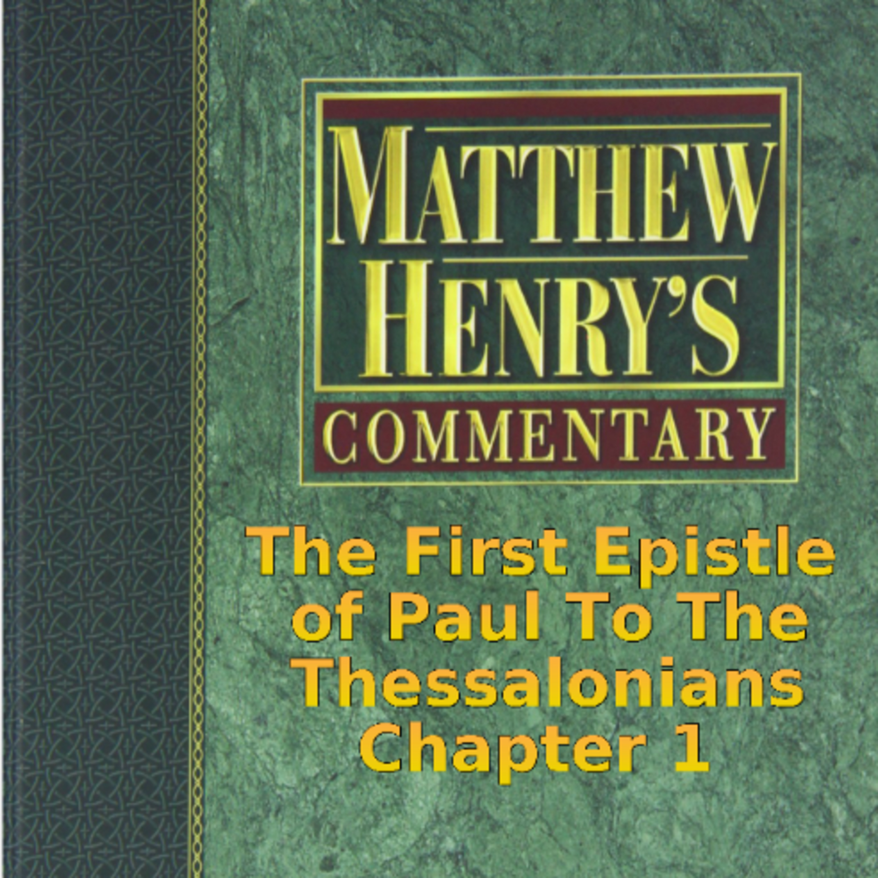 Matthew Henry's Commentary on the Whole Bible. Audio by Irv Risch. 1 Thessalonians Chapter 1 episode artwork