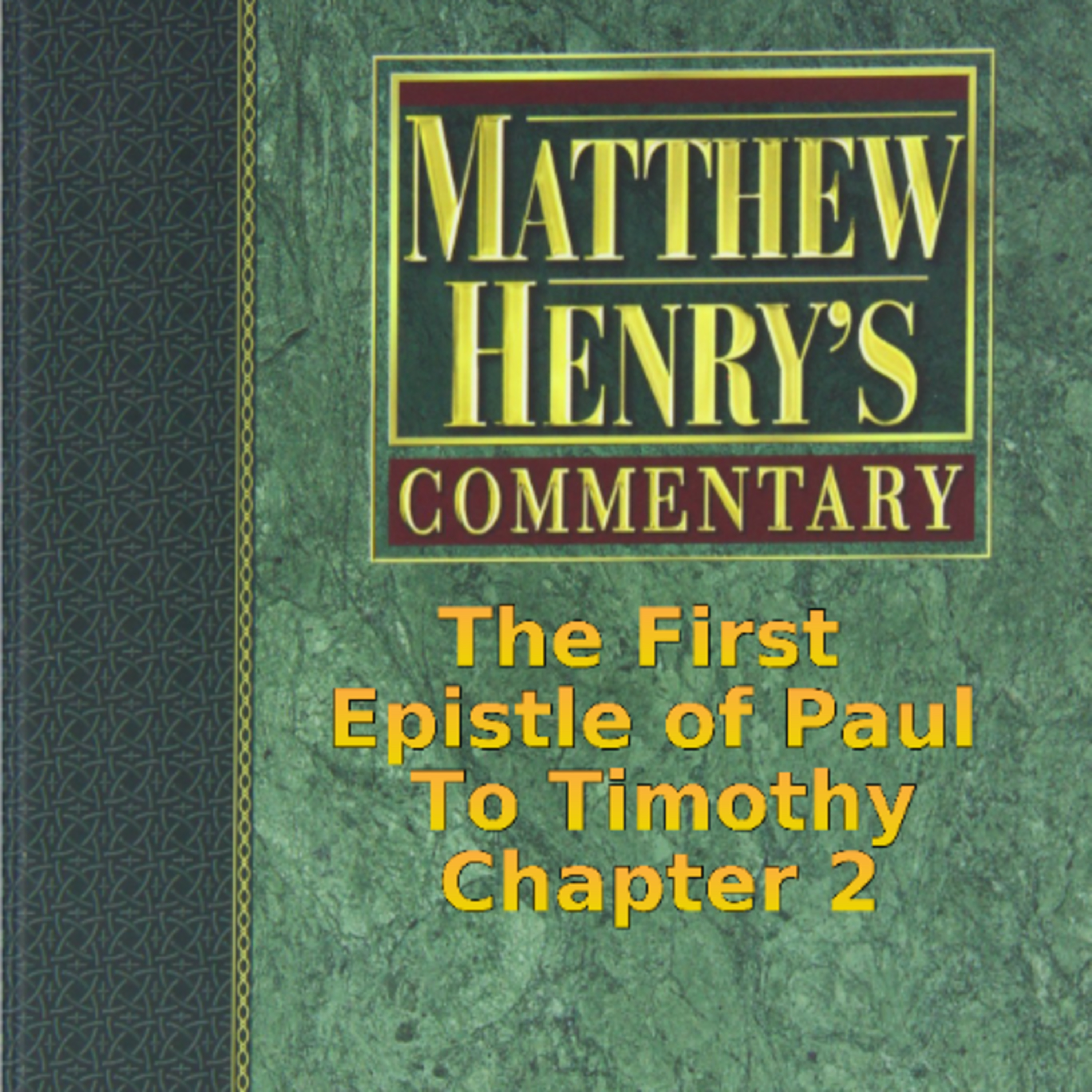 Matthew Henry's Commentary on the Whole Bible. Audio by Irv Risch. 1 Timothy Chapter 2