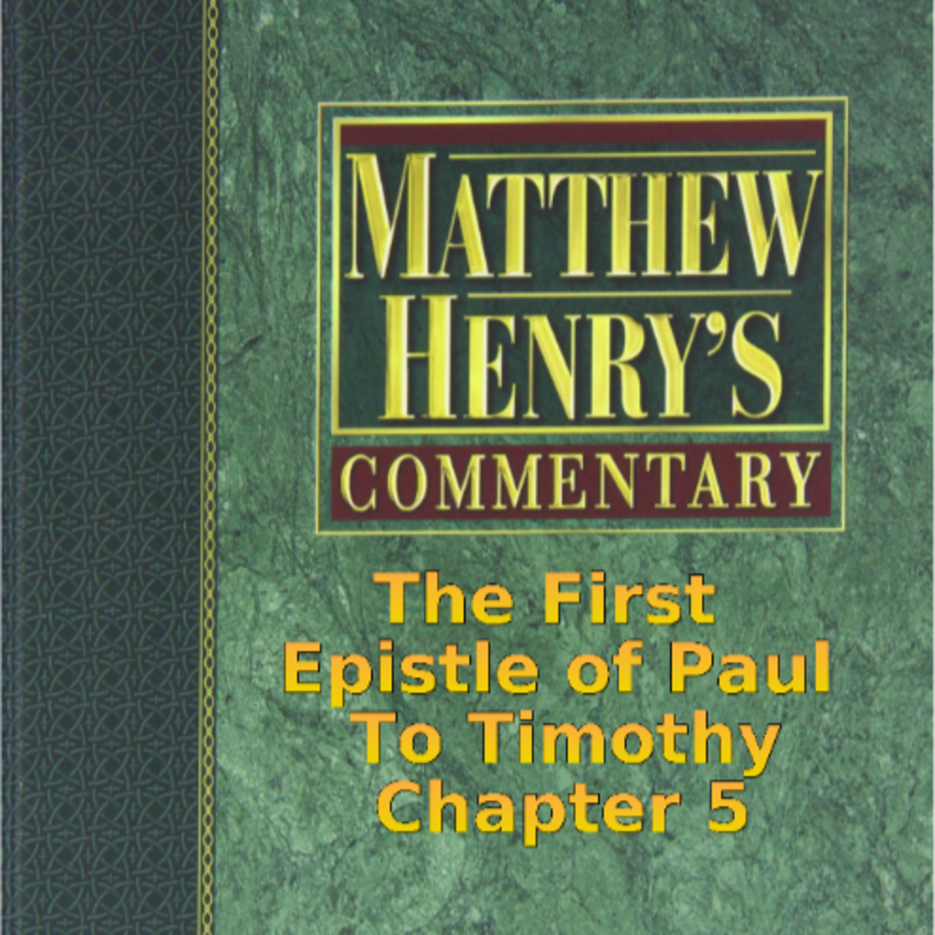 Matthew Henry's Commentary on the Whole Bible. Audio by Irv Risch. 1 Timothy Chapter 5