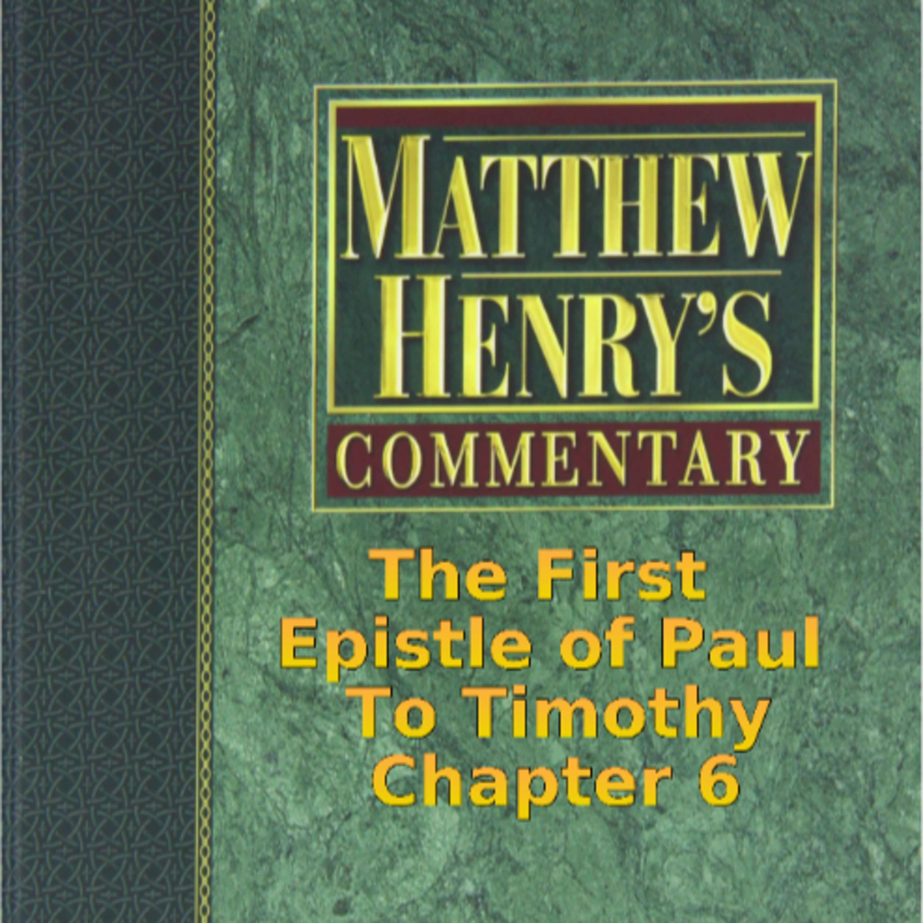 Matthew Henry's Commentary on the Whole Bible. Audio by Irv Risch. 1 Timothy Chapter 6 episode artwork