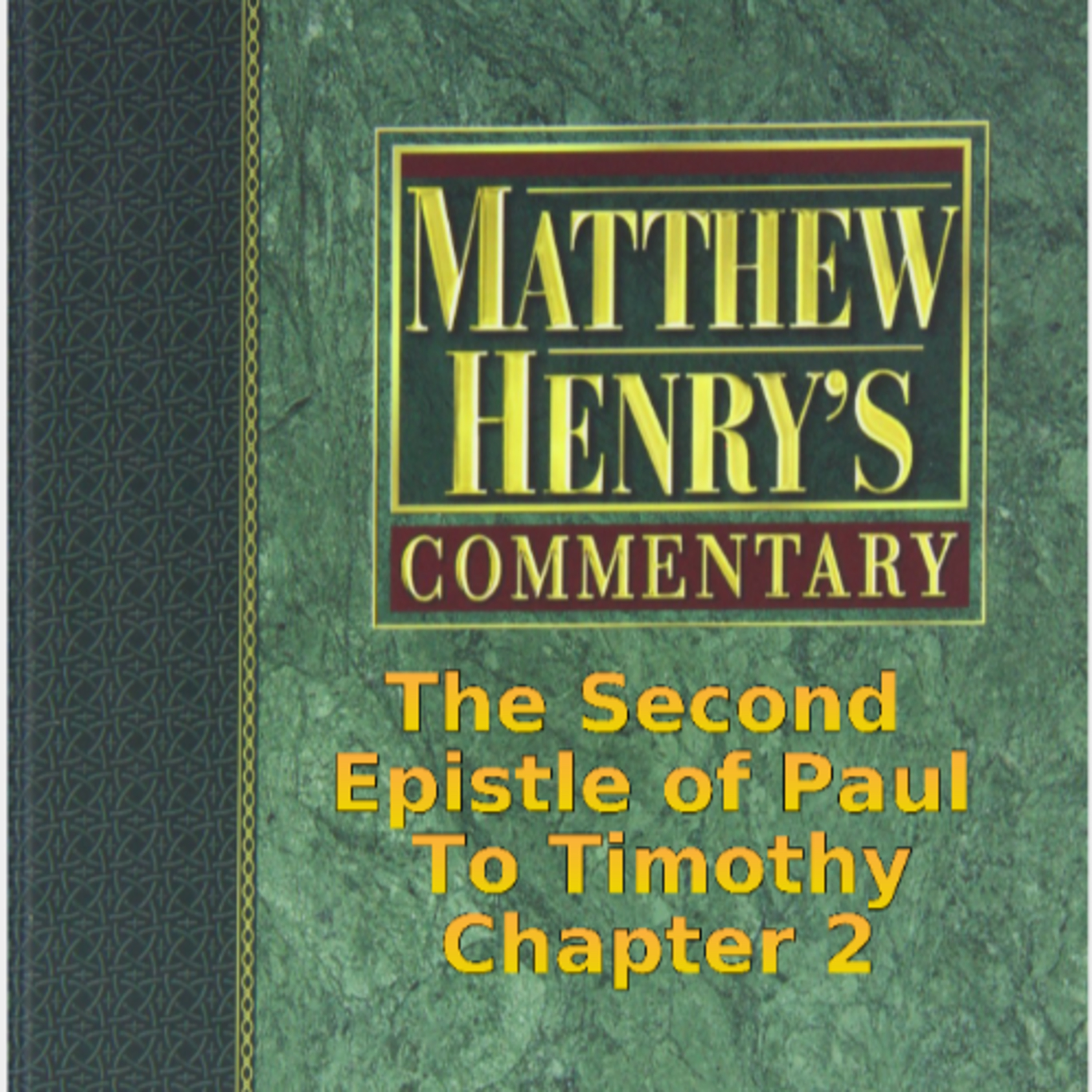 Matthew Henry's Commentary on the Whole Bible. Audio by Irv Risch. 2 Timothy Chapter 2