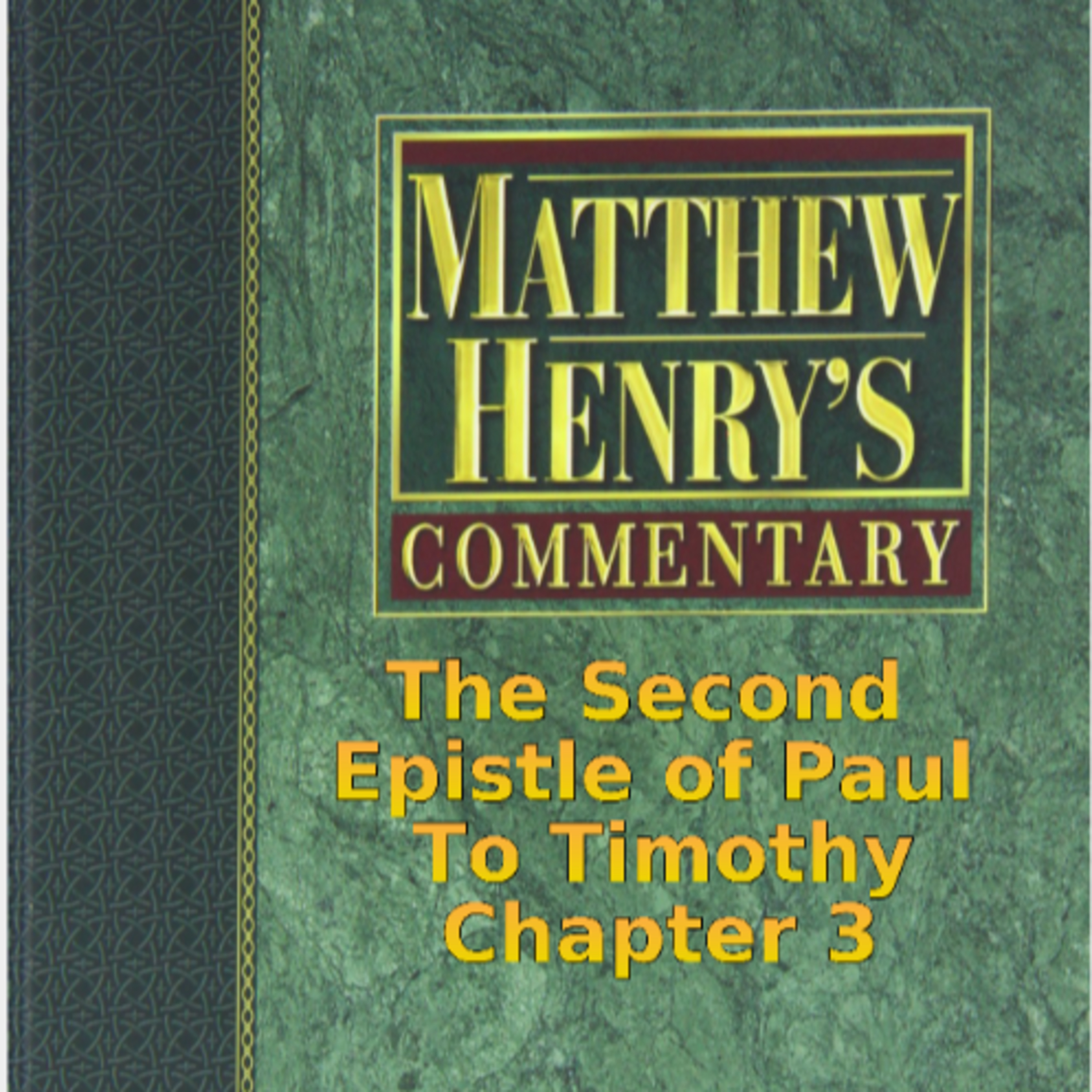 Matthew Henry's Commentary on the Whole Bible. Audio by Irv Risch. 2 Timothy Chapter 3 episode artwork