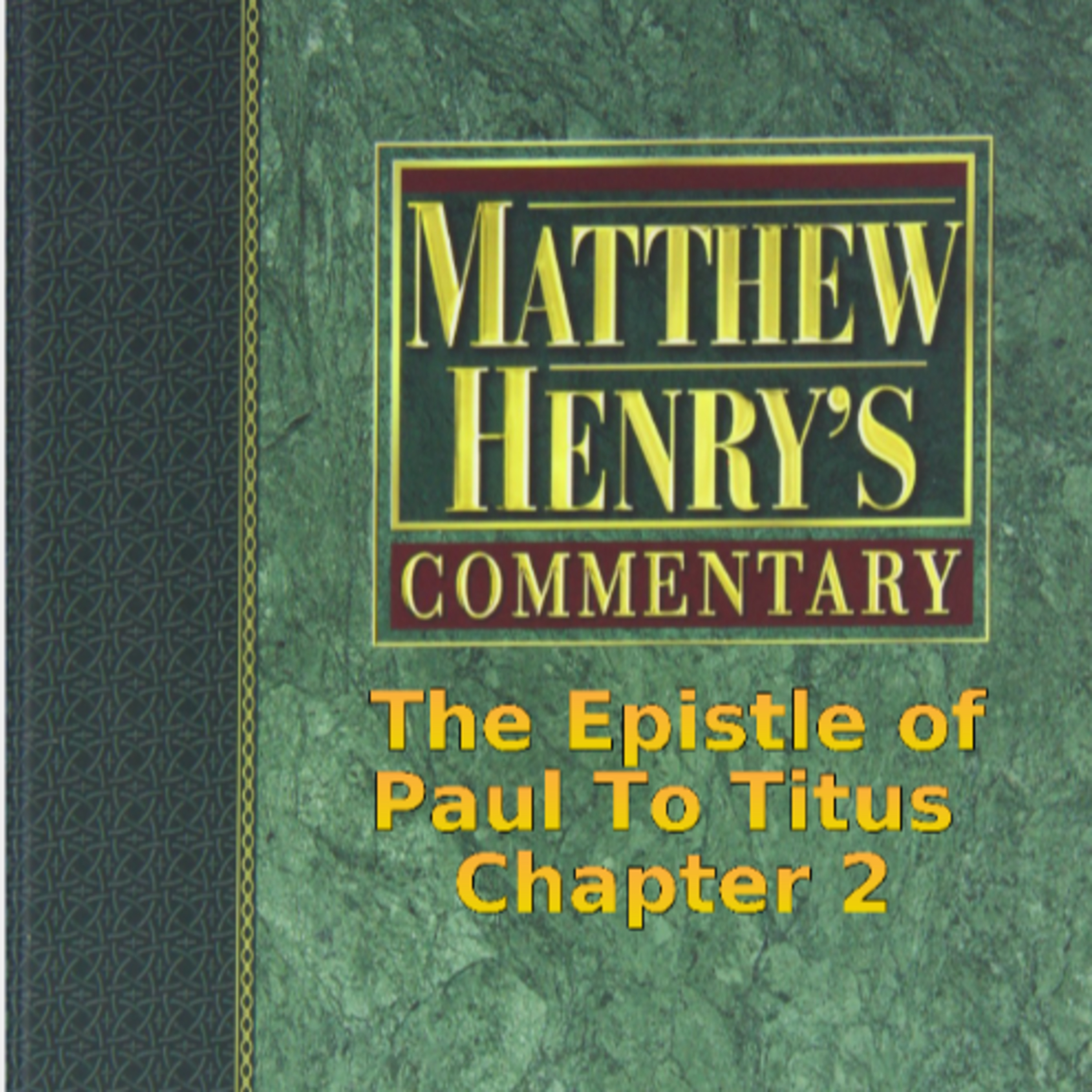 Matthew Henry's Commentary on the Whole Bible. Audio by Irv Risch. Titus Chapter 2