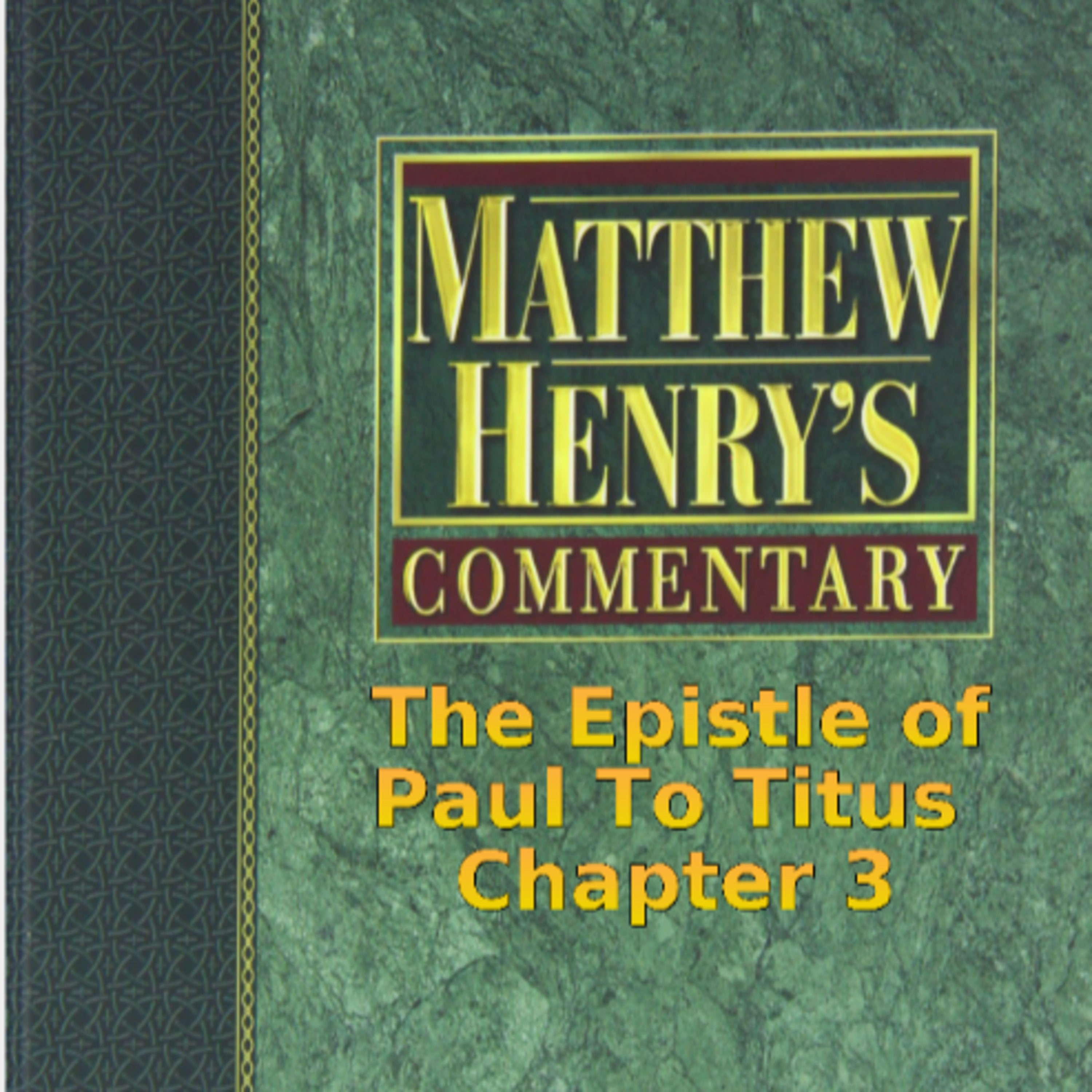 Matthew Henry's Commentary on the Whole Bible. Audio by Irv Risch. Titus Chapter 3 episode artwork