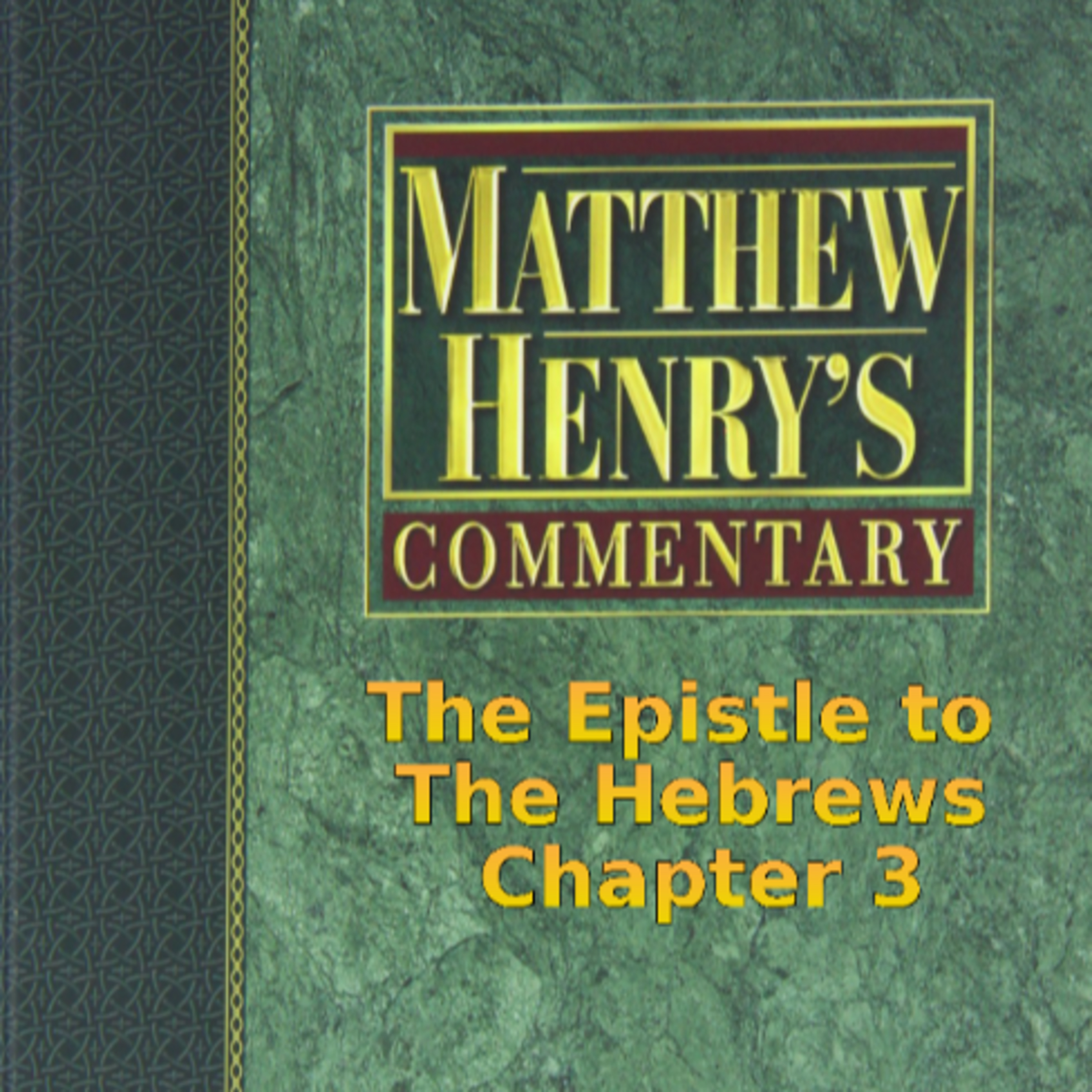 Matthew Henry's Commentary on the Whole Bible. Audio by Irv Risch. Hebrews Chapter 3