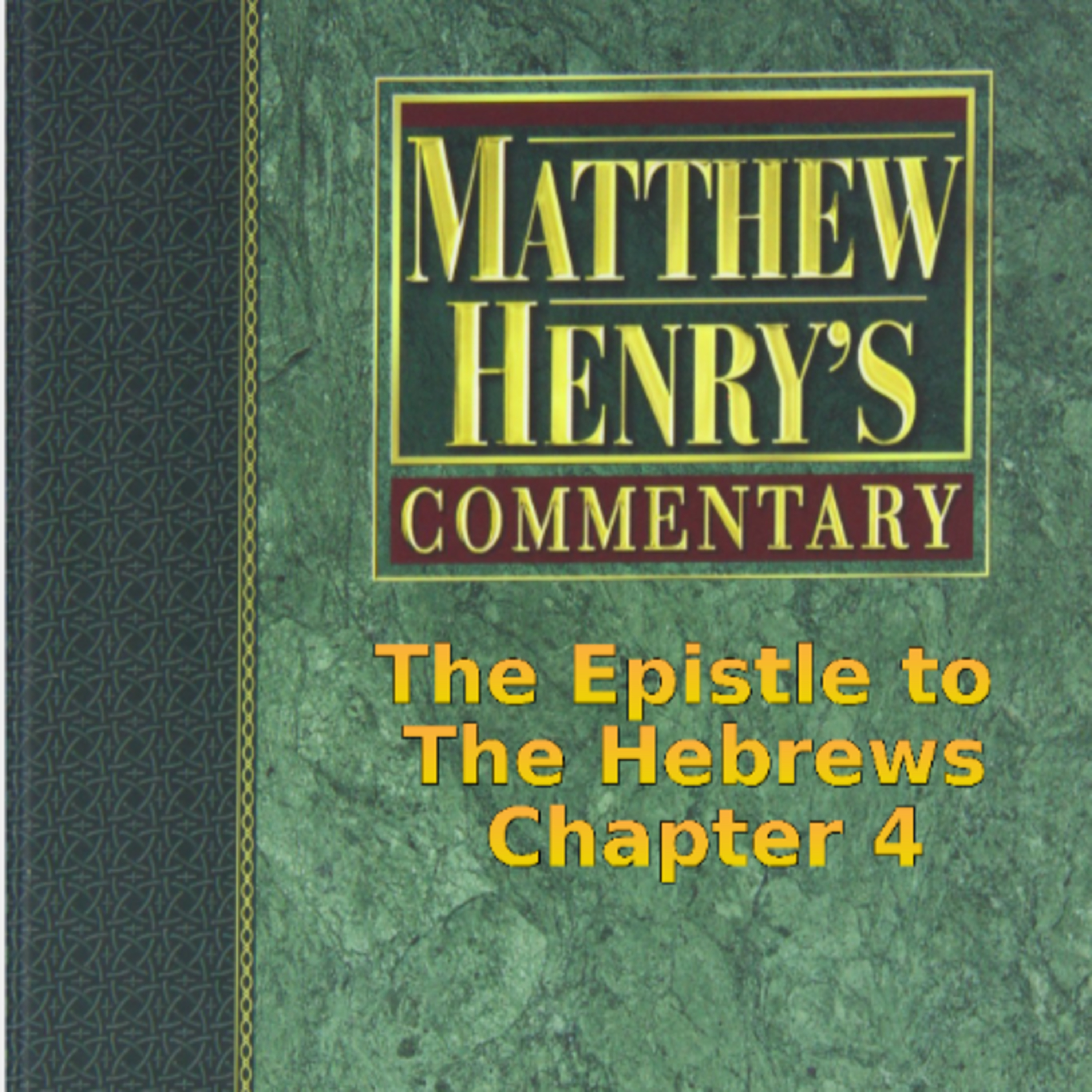 Matthew Henry's Commentary on the Whole Bible. Audio by Irv Risch. Hebrews Chapter 4 episode artwork