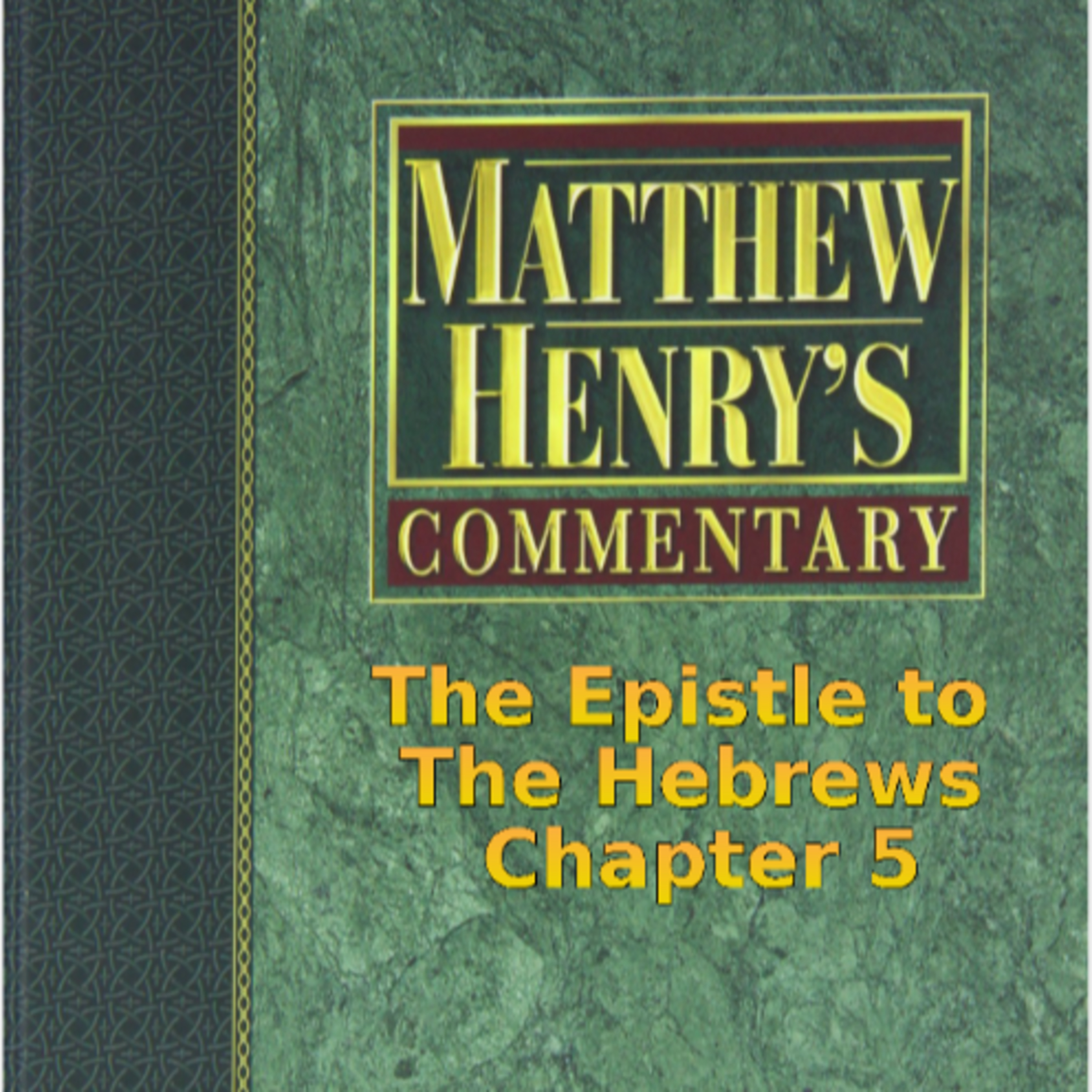 Matthew Henry's Commentary on the Whole Bible. Audio by Irv Risch. Hebrews Chapter 5 episode artwork