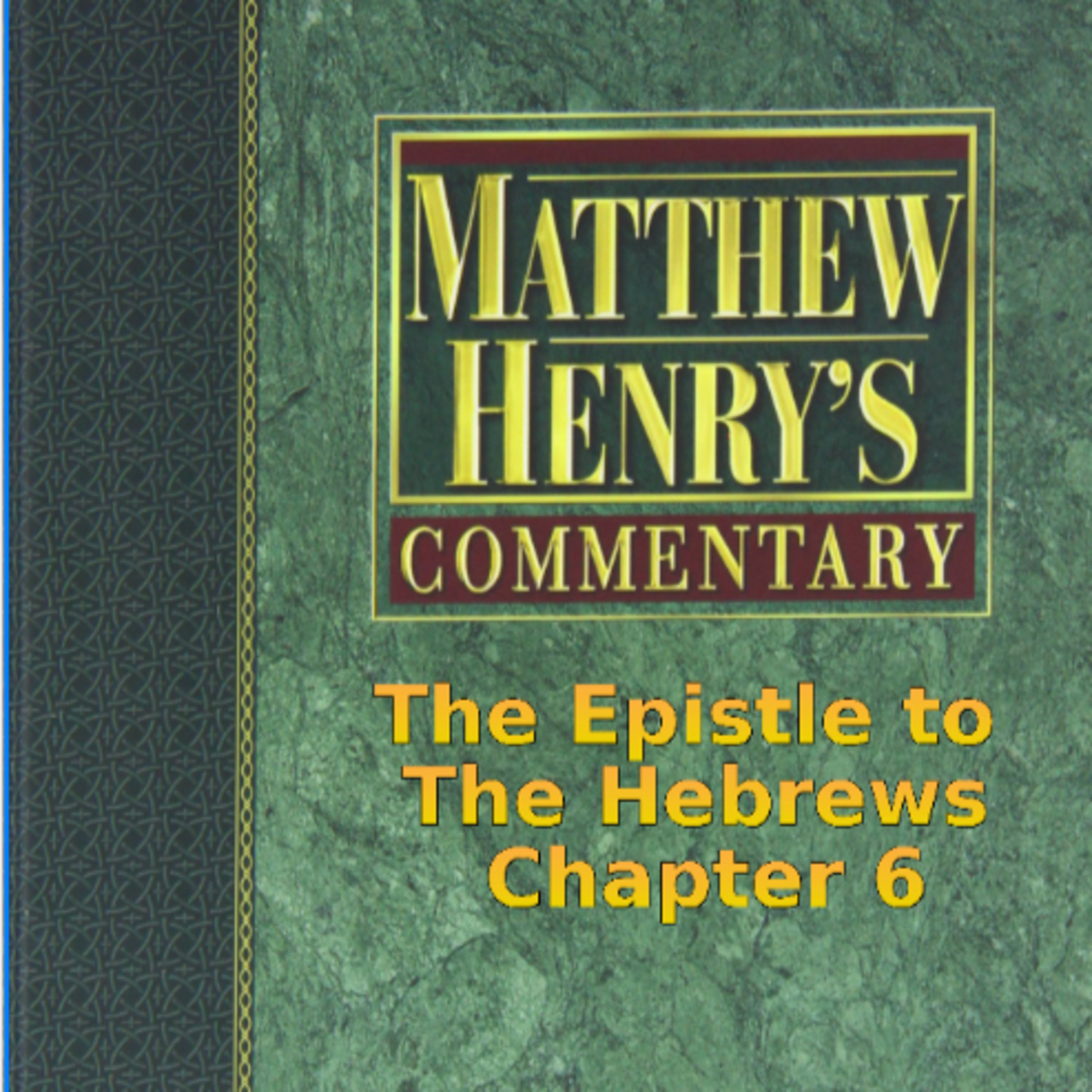 Matthew Henry's Commentary on the Whole Bible. Audio by Irv Risch. Hebrews Chapter 6 episode artwork