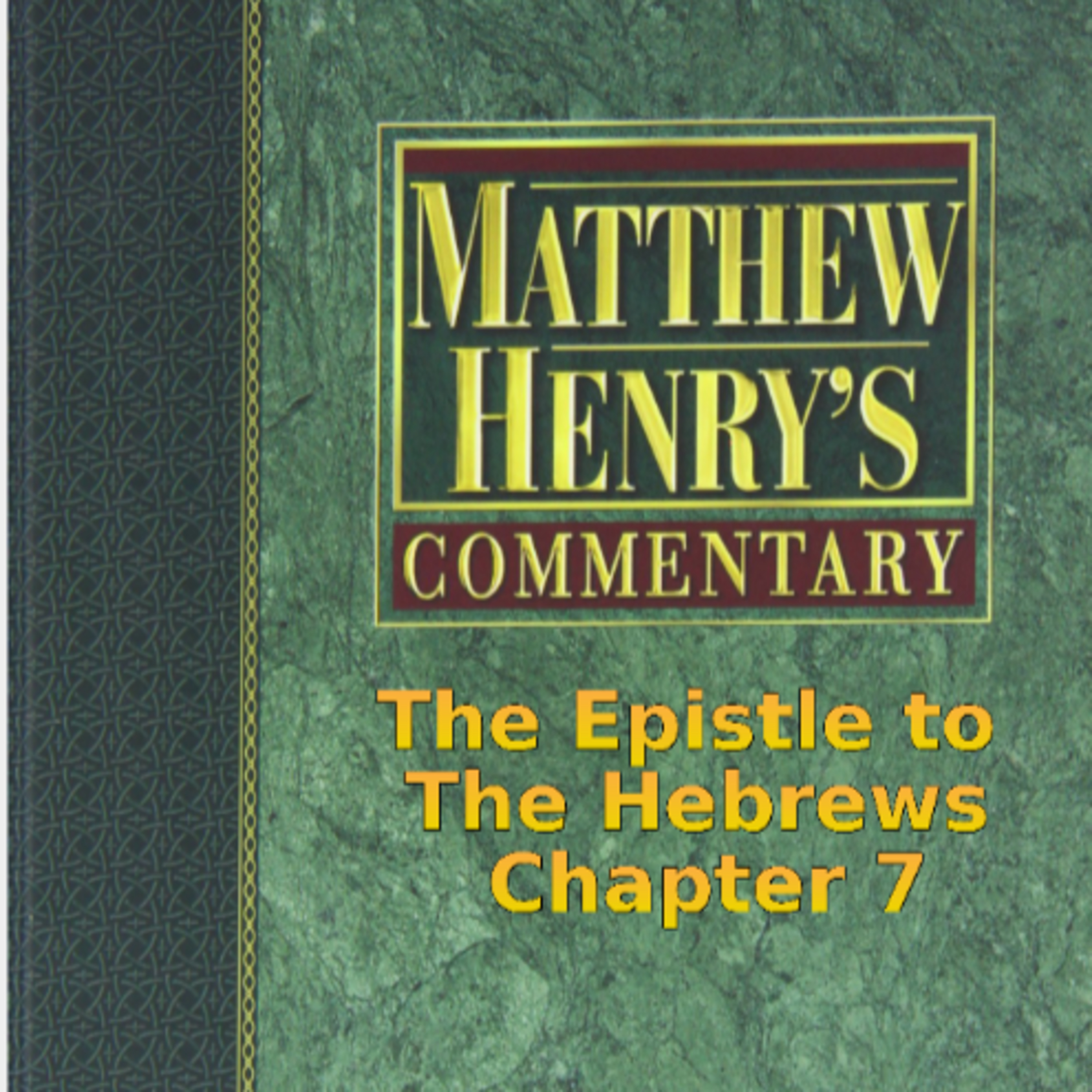 Matthew Henry's Commentary on the Whole Bible. Audio by Irv Risch. Hebrews Chapter 7