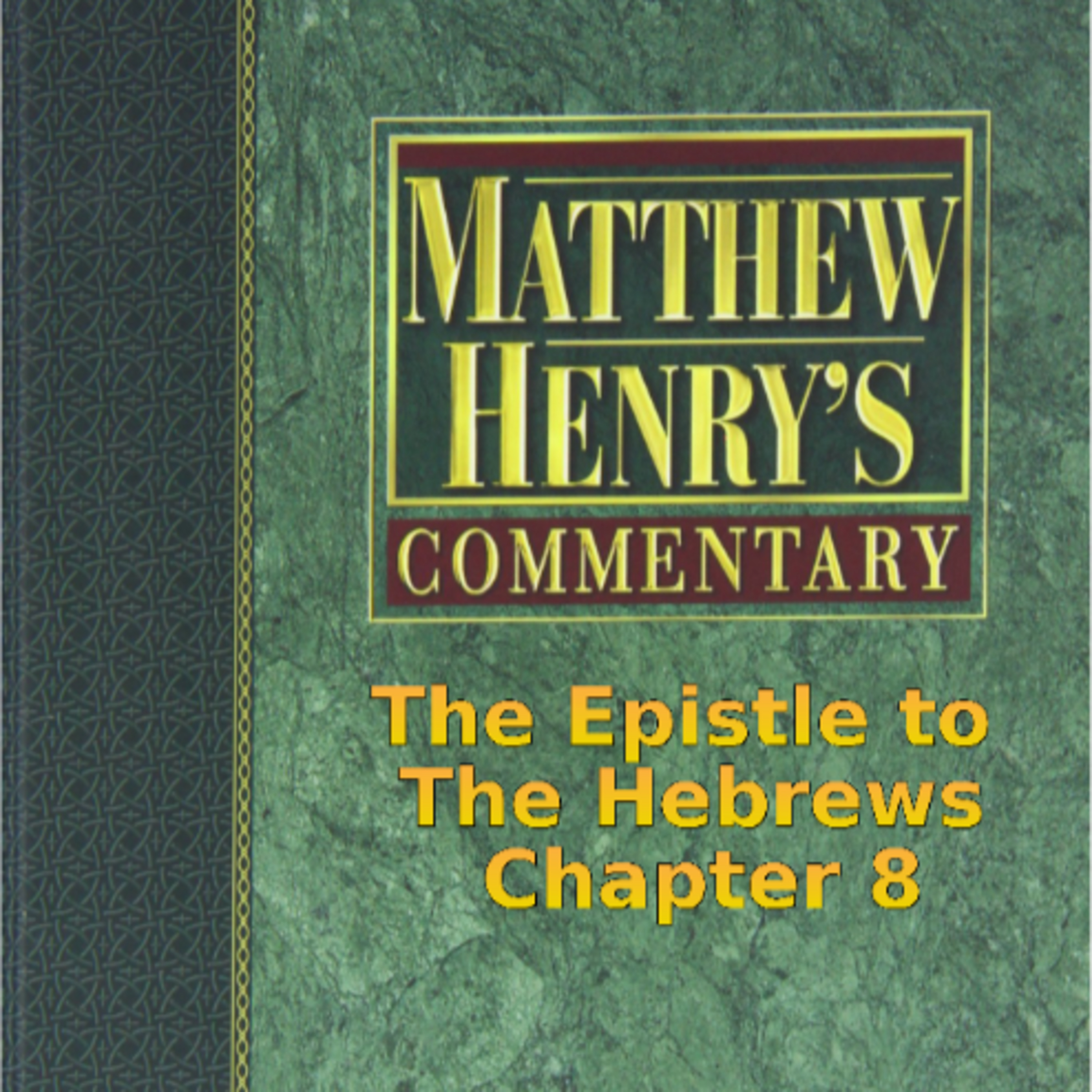 Matthew Henry's Commentary on the Whole Bible. Audio by Irv Risch. Hebrews Chapter 8 episode artwork