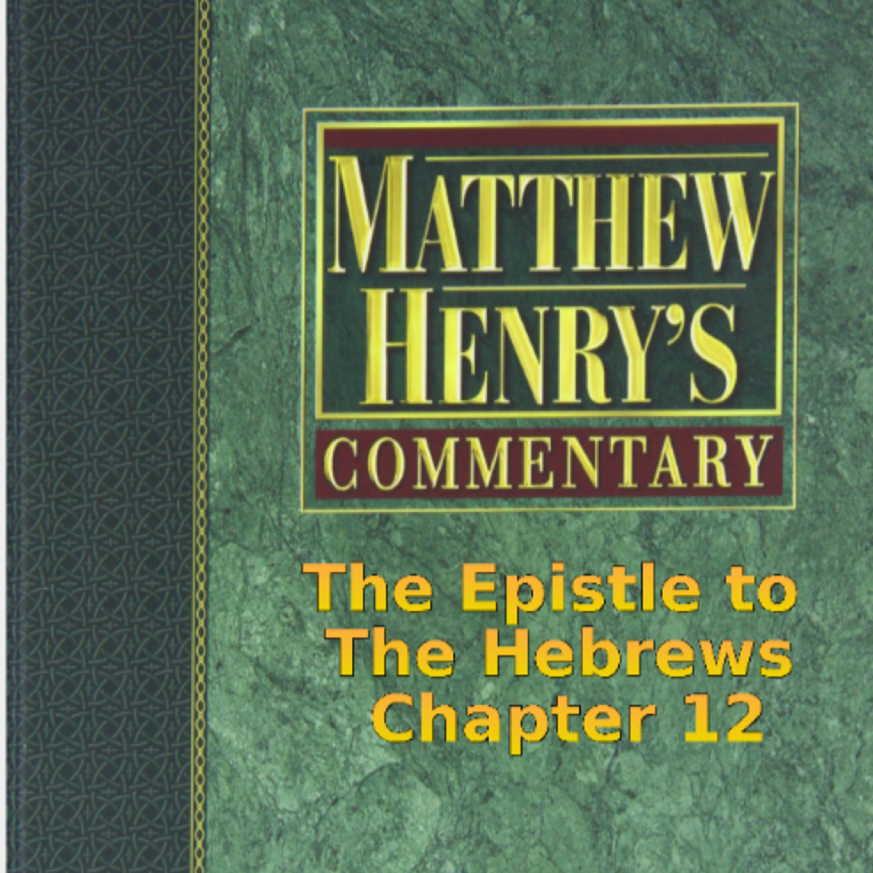 Matthew Henry's Commentary on the Whole Bible. Audio by Irv Risch. Hebrews Chapter 12 episode artwork