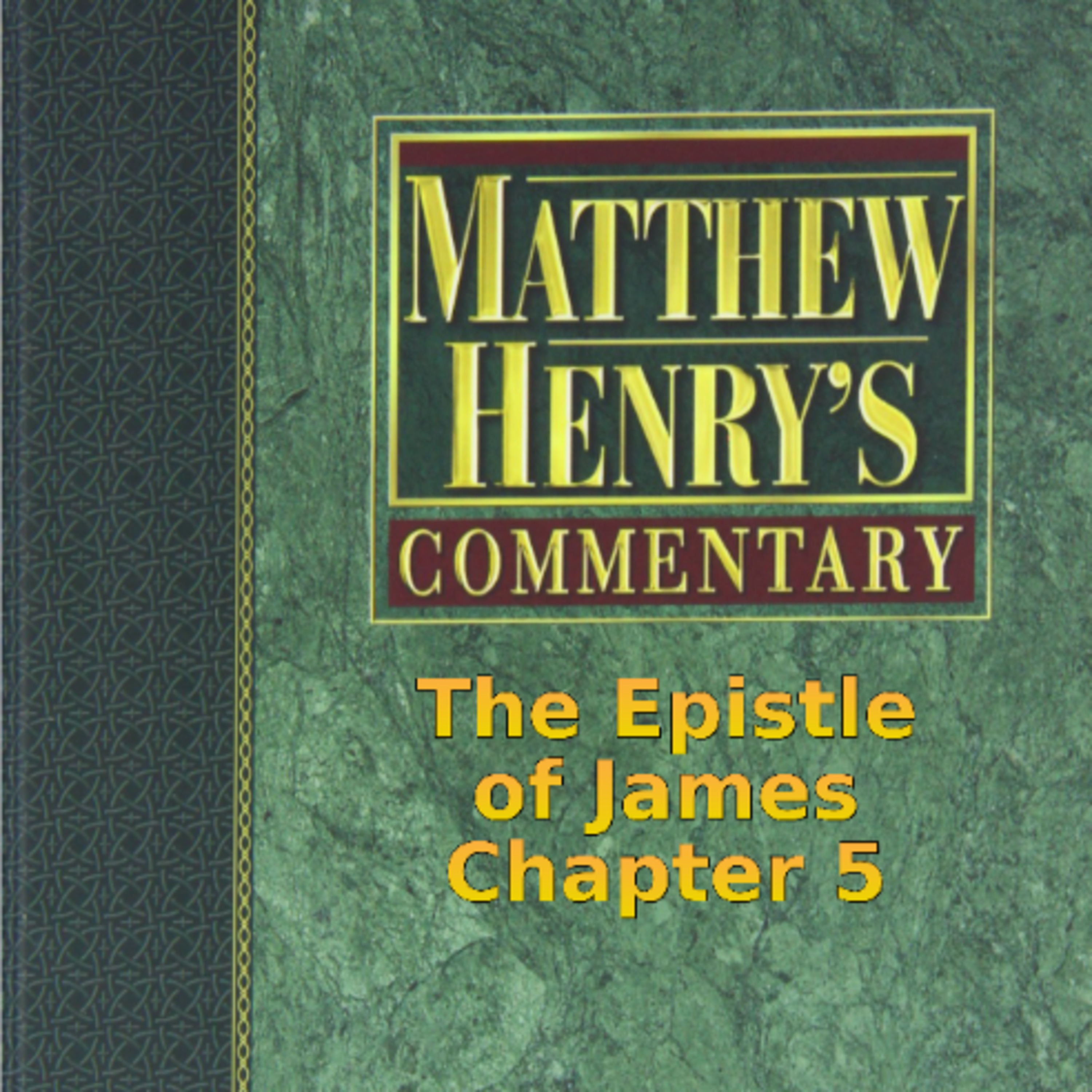 Matthew Henry's Commentary on the Whole Bible. Audio by Irv Risch. James Chapter 5
