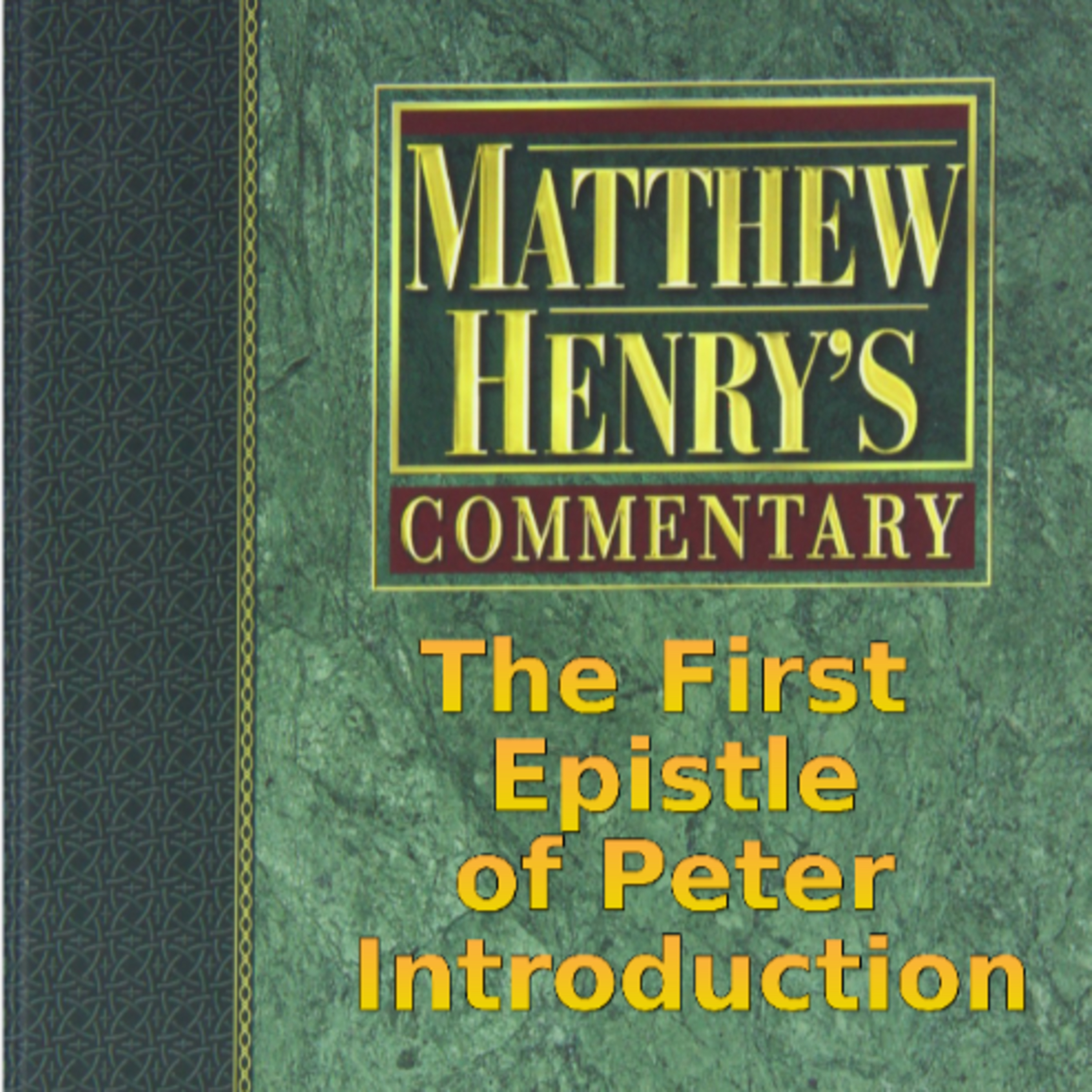 Matthew Henry's Commentary on the Whole Bible. Audio by Irv Risch. 1 Peter Introduction episode artwork