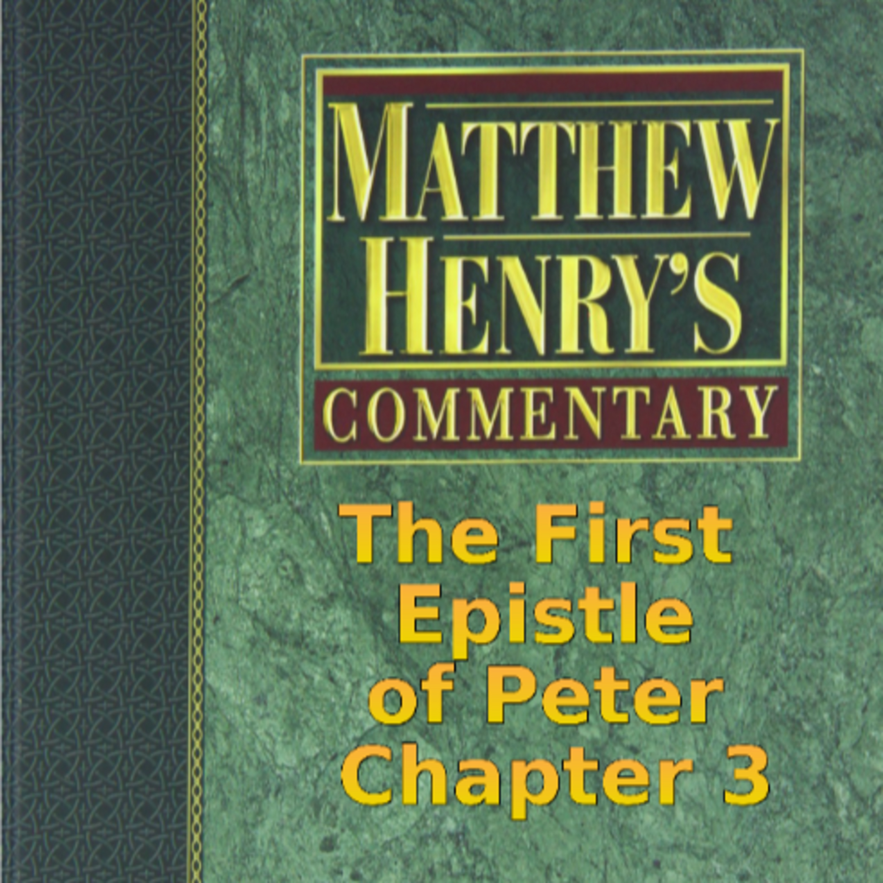 Matthew Henry's Commentary on the Whole Bible. Audio by Irv Risch. 1 Peter Chapter 3 episode artwork