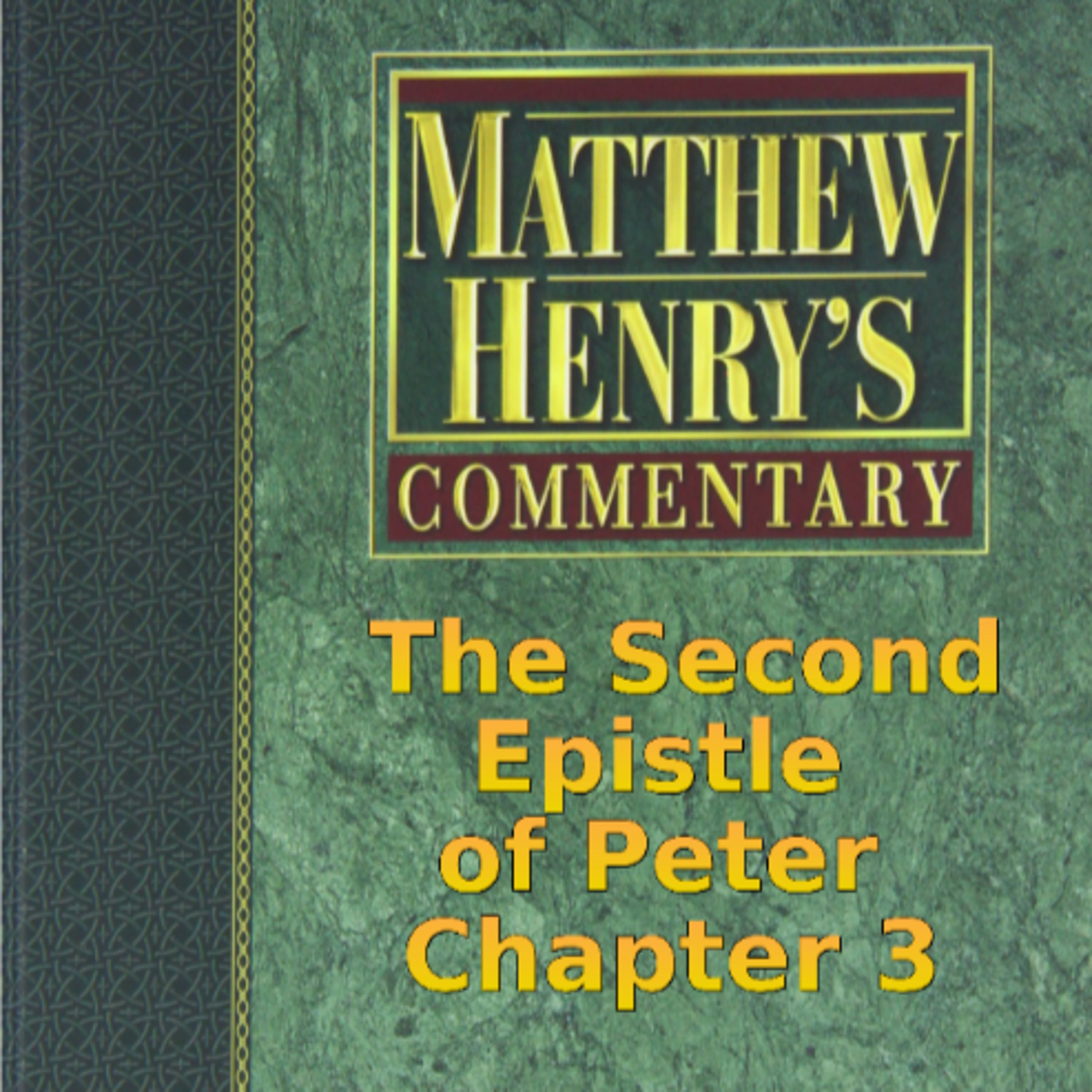Matthew Henry's Commentary on the Whole Bible. Audio by Irv Risch. 2 Peter Chapter 3