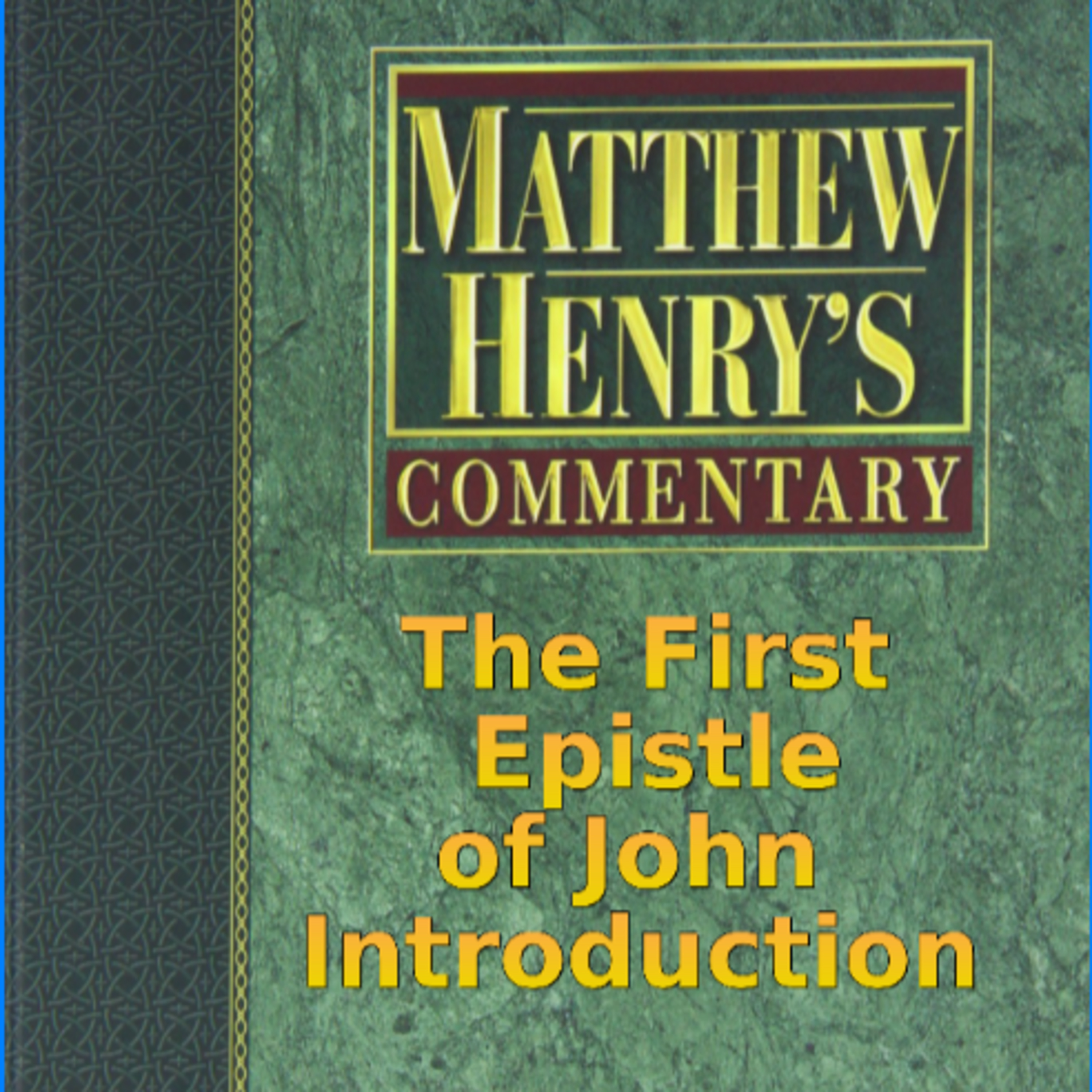 Matthew Henry's Commentary on the Whole Bible. Audio by Irv Risch. 1 John Introduction episode artwork