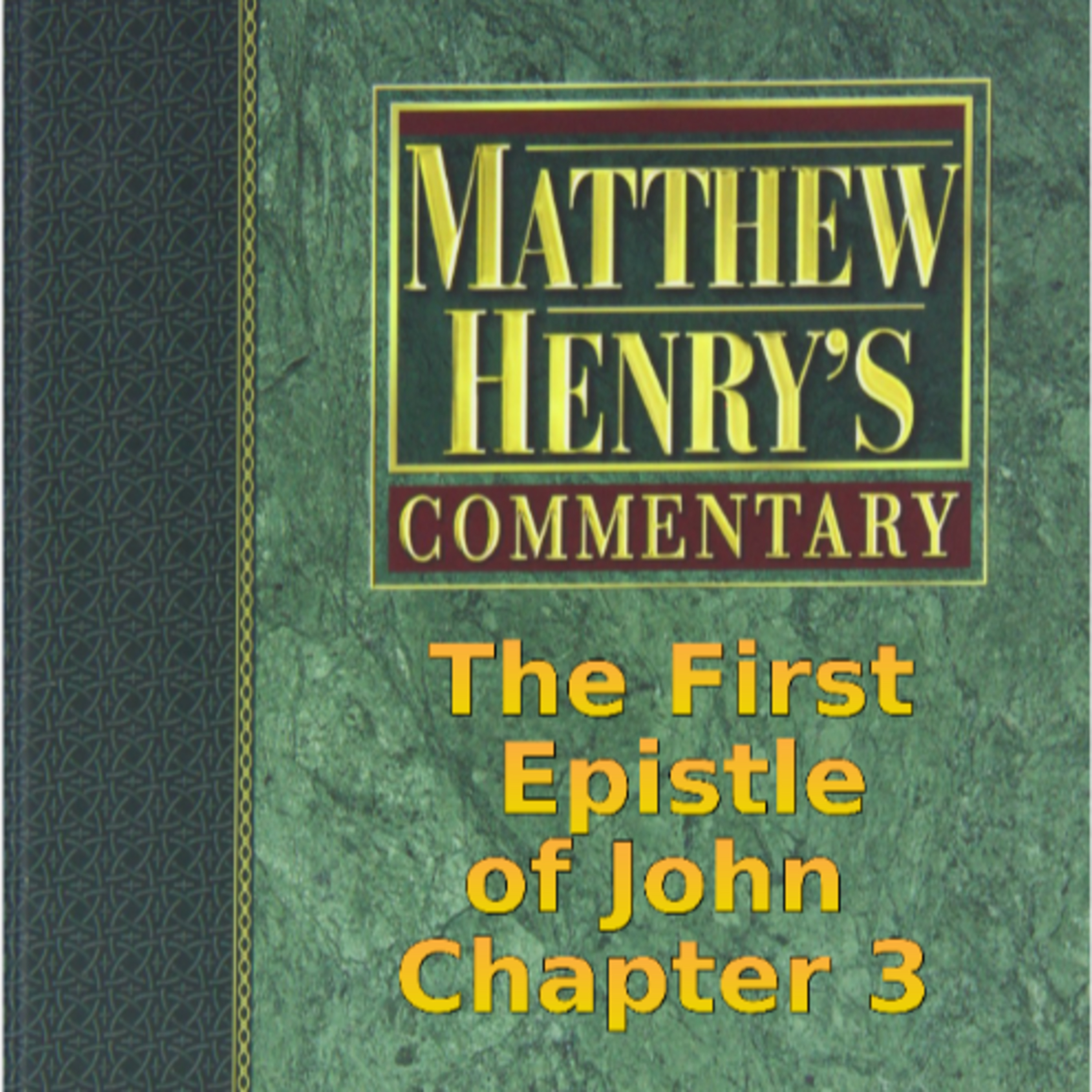 Matthew Henry's Commentary on the Whole Bible. Audio by Irv Risch. 1 John Chapter 3