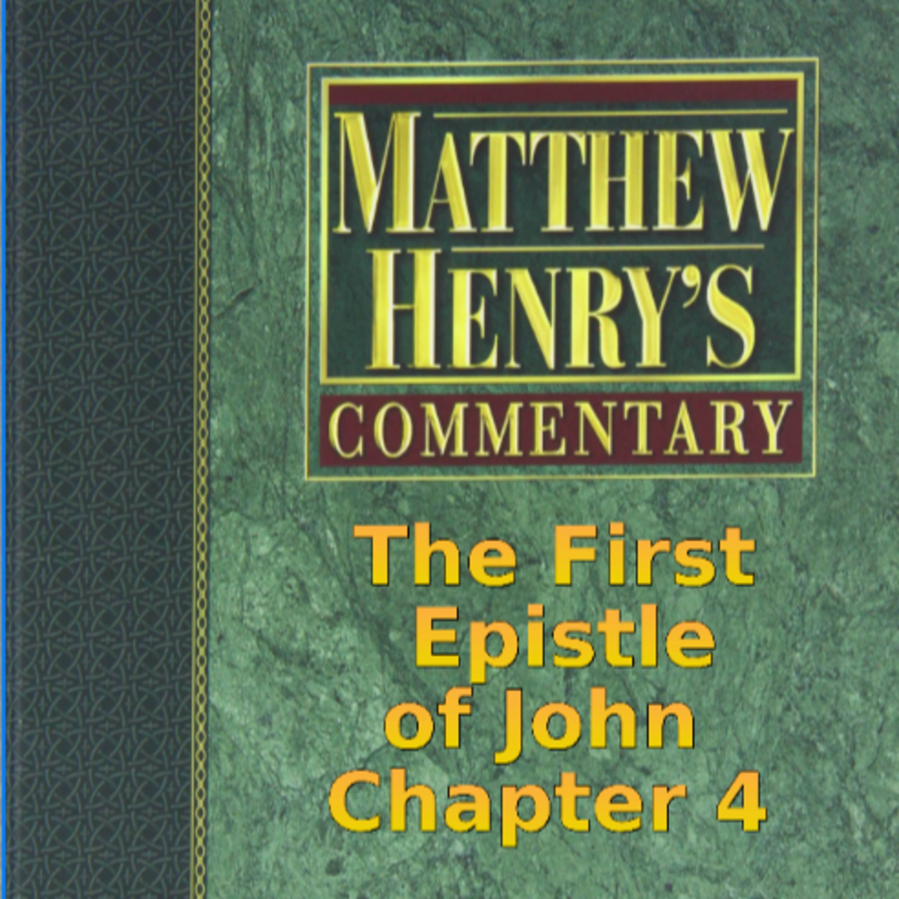 Matthew Henry's Commentary on the Whole Bible. Audio by Irv Risch. 1 John Chapter 4