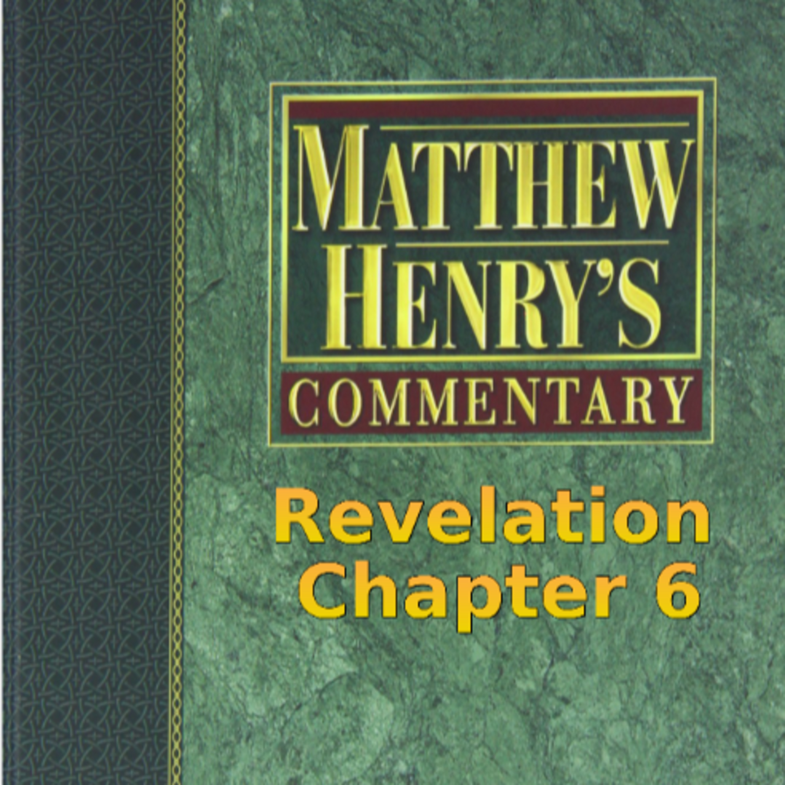 Matthew Henry's Commentary on the Whole Bible. Audio by Irv Risch. Revelation Chapter 6 episode artwork
