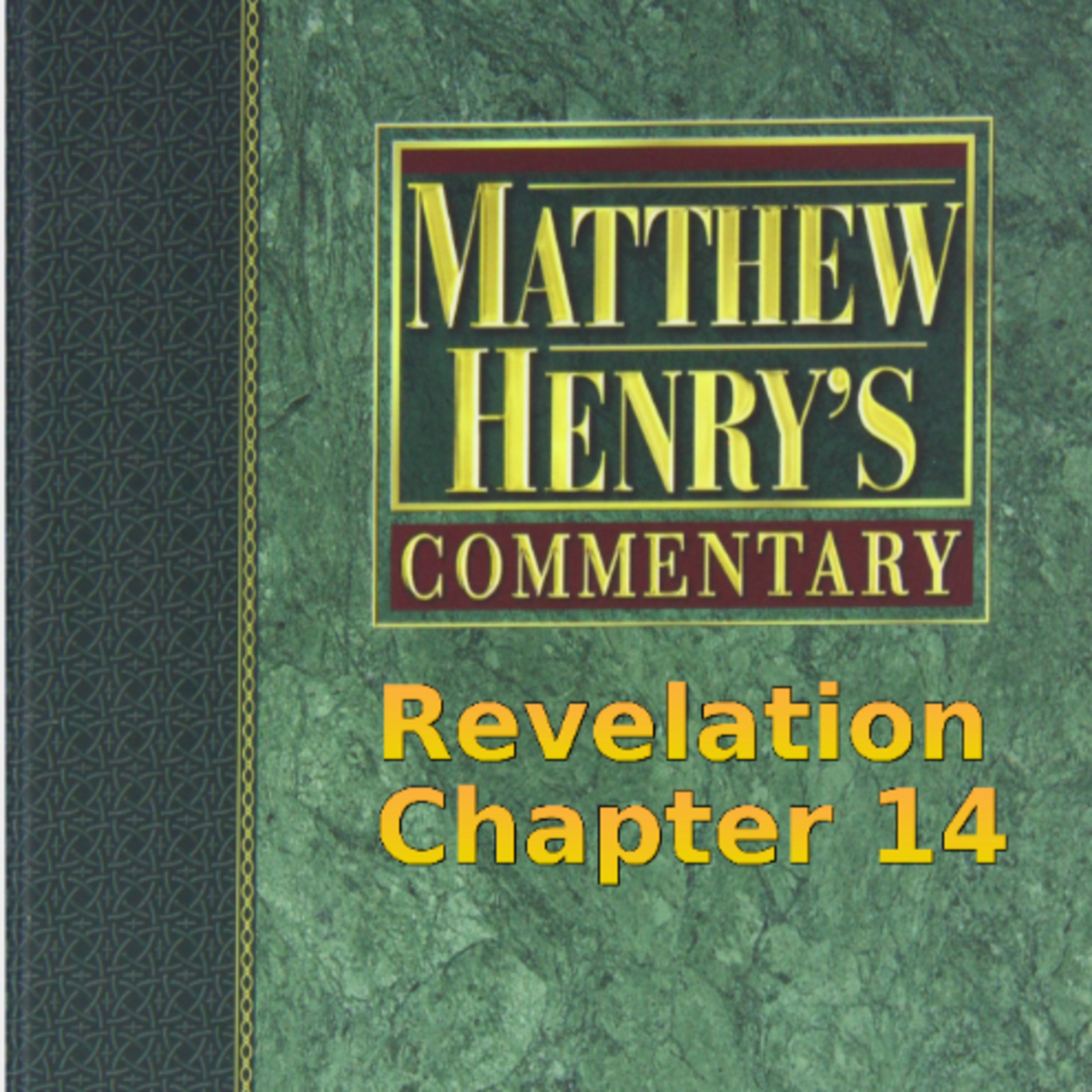 Matthew Henry's Commentary on the Whole Bible. Audio by Irv Risch. Revelation Chapter 14 episode artwork