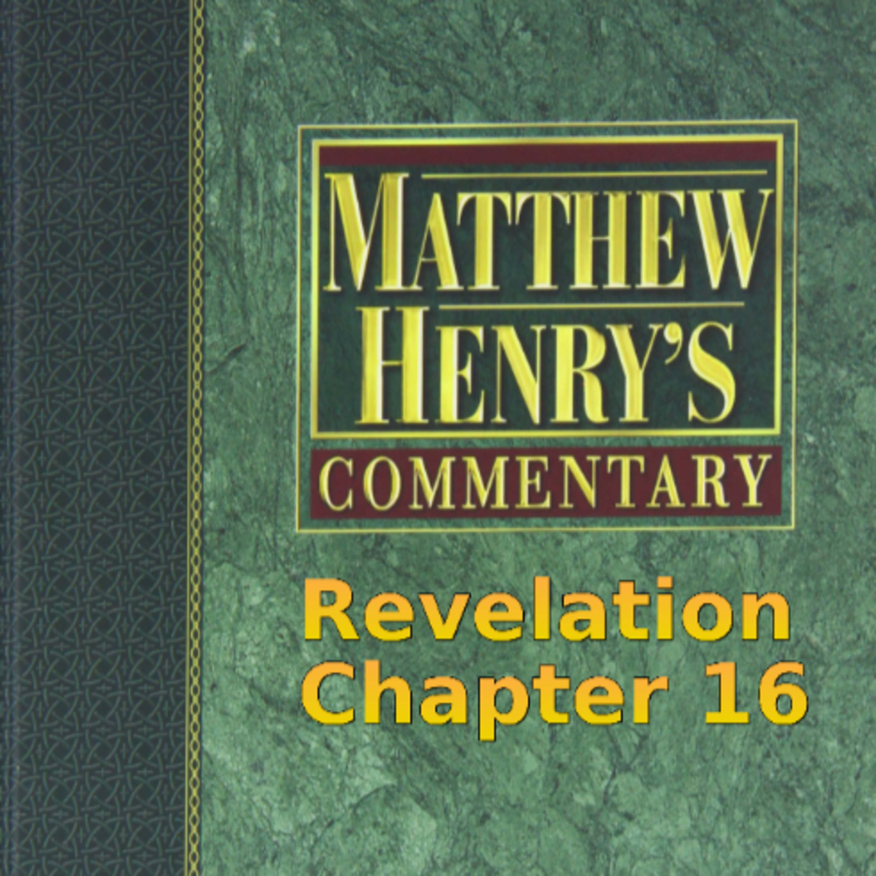 Matthew Henry's Commentary on the Whole Bible. Audio by Irv Risch. Revelation Chapter 16