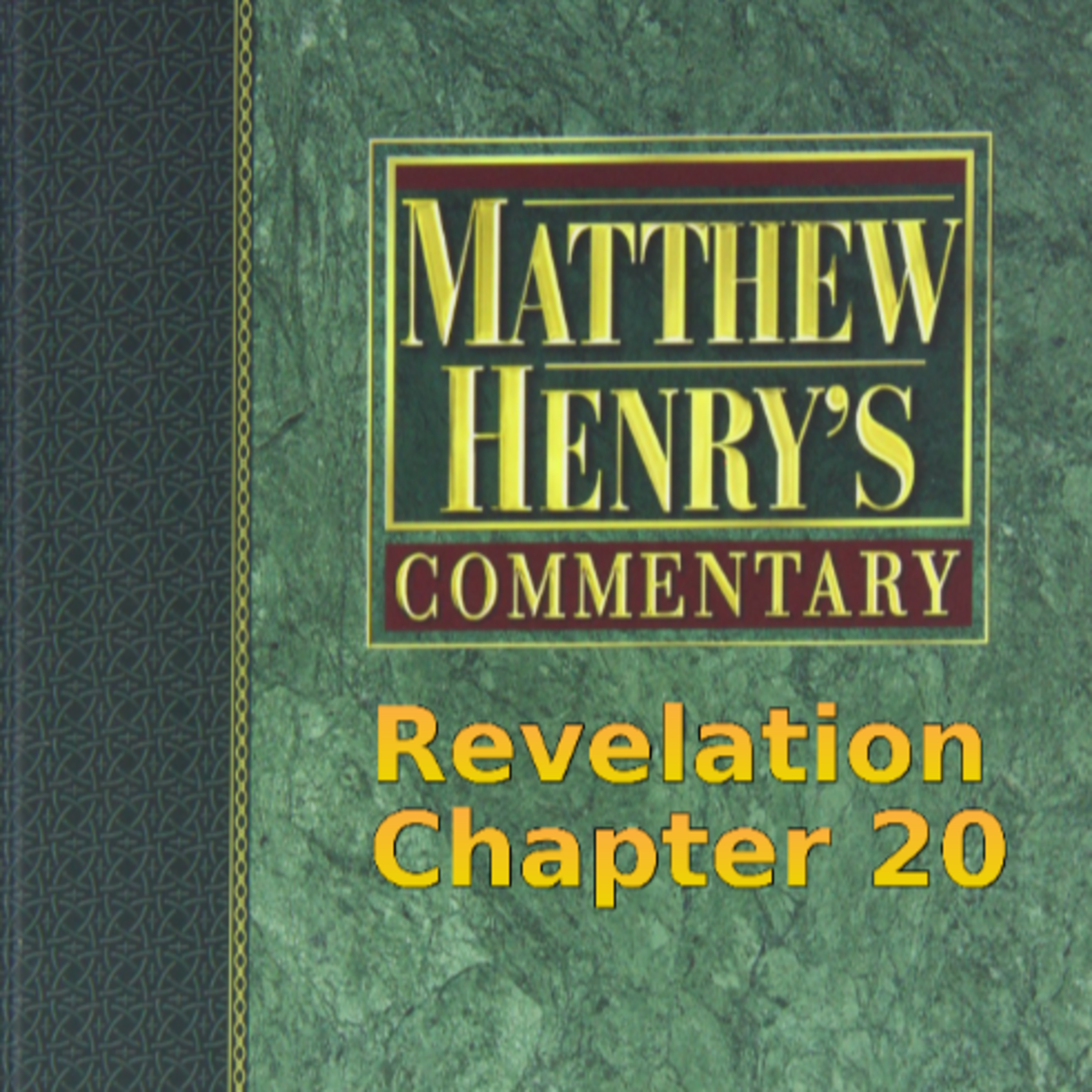 Matthew Henry's Commentary on the Whole Bible. Audio by Irv Risch. Revelation Chapter 20 episode artwork