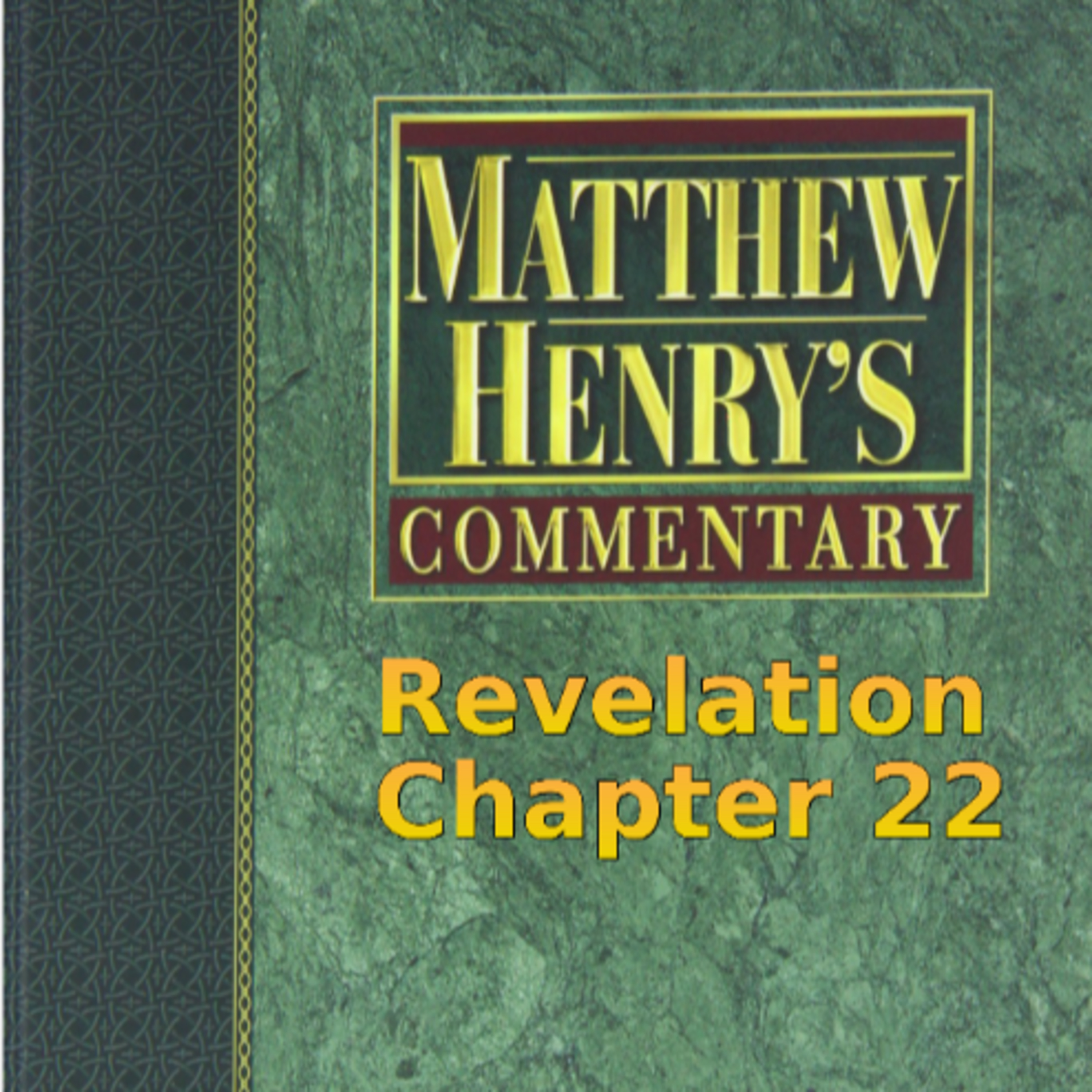 Matthew Henry's Commentary on the Whole Bible. Audio by Irv Risch. Revelation Chapter 22 episode artwork