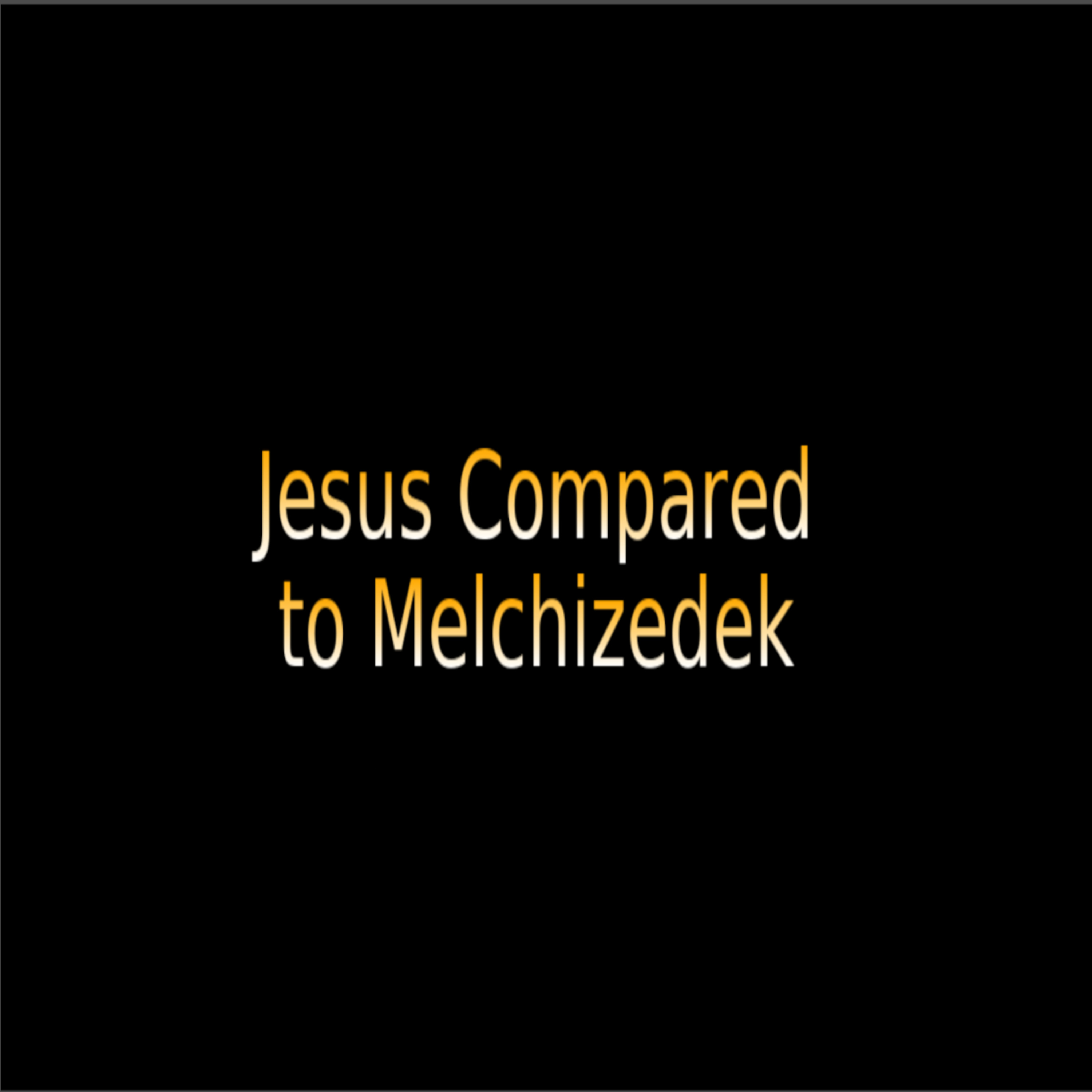 Jesus Compared to Melchizedek on Down to Earth But Heavenly Minded Podcast. episode artwork