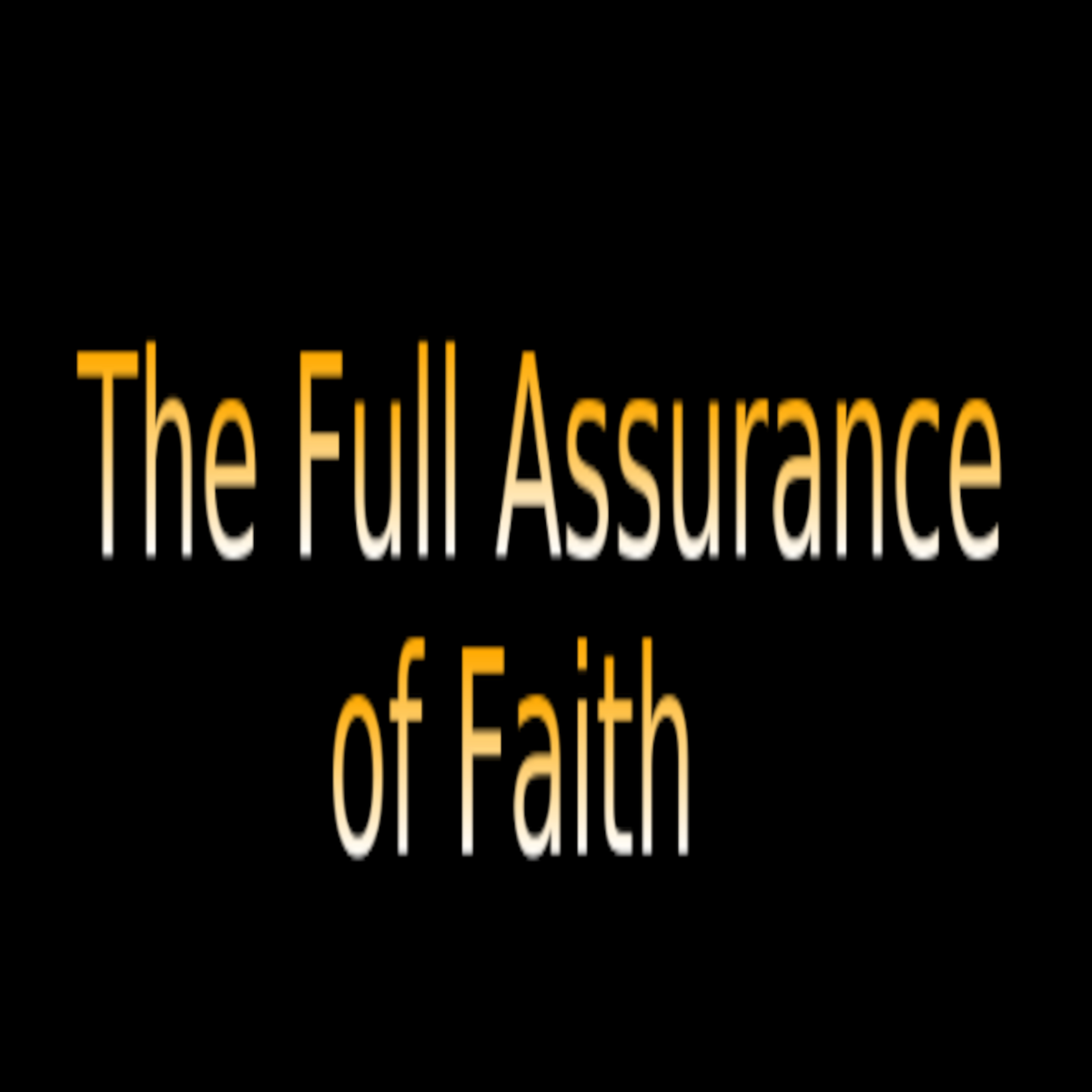 The Full Assurance of Faith on Down to Earth But Heavenly Minded Podcast.