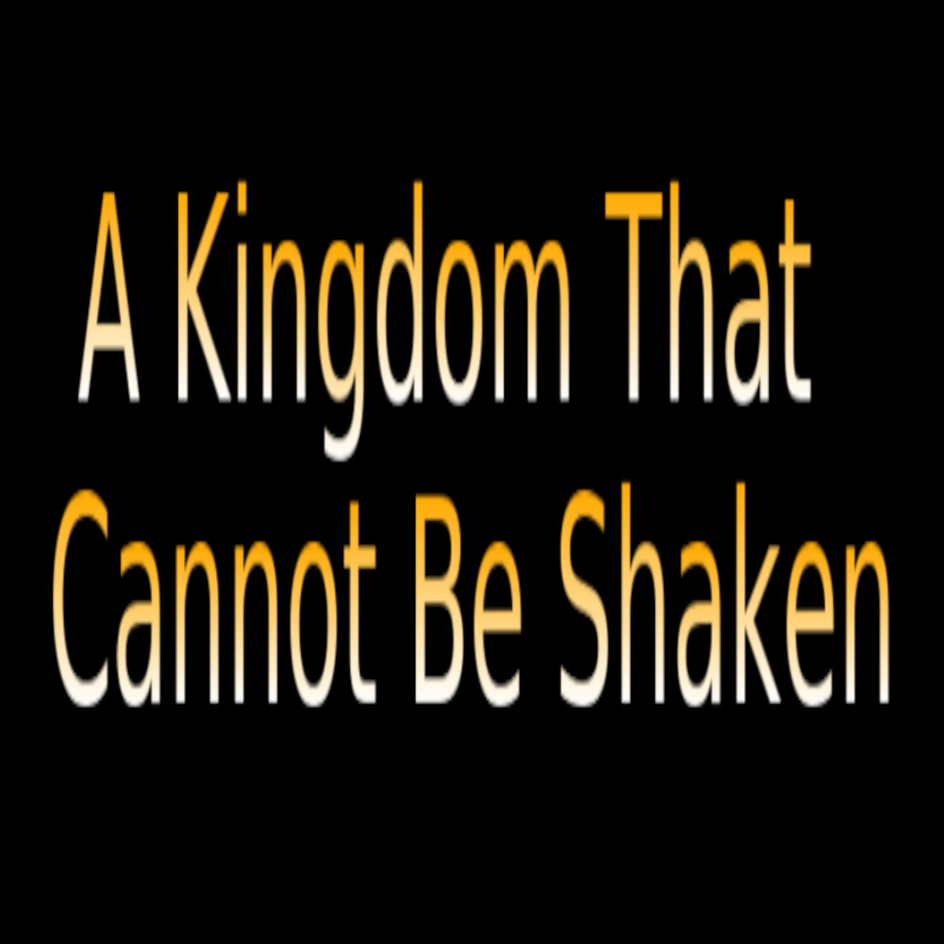 A Kingdom That Cannot Be Shaken on Down to Earth But Heavenly Minded Podcast.