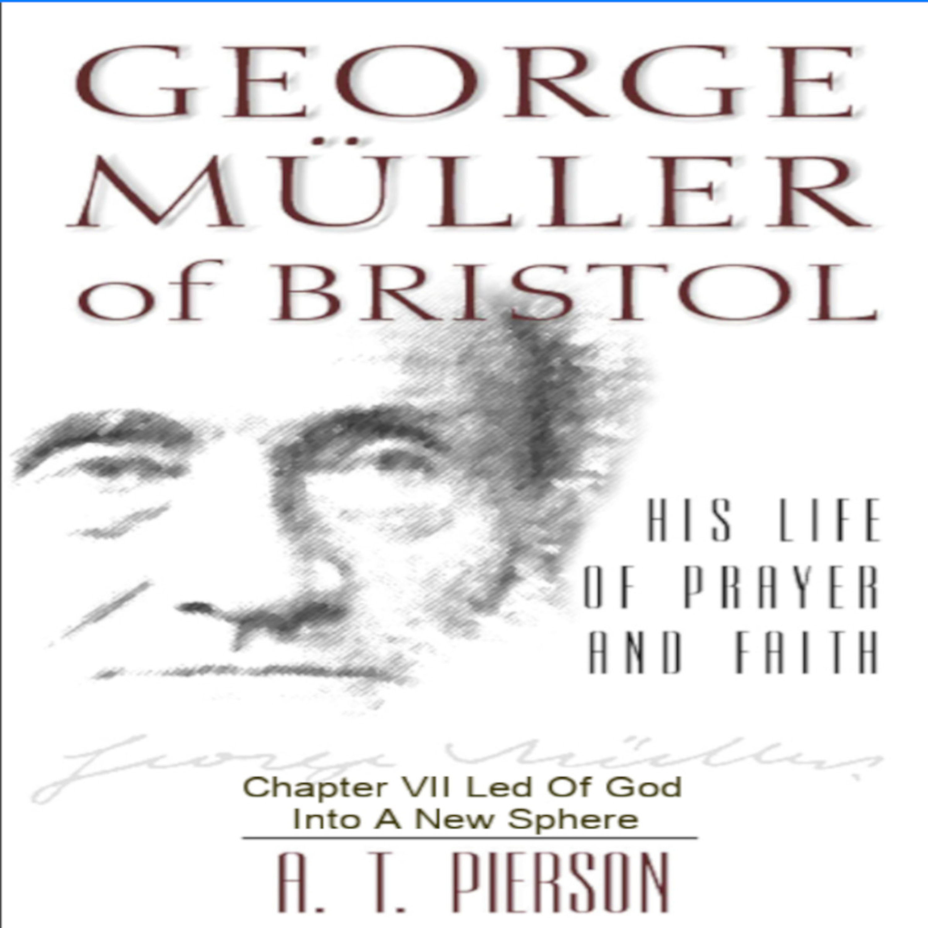 George Müller of Bristol, By Arthur T. Pierson, Chapter 7 episode artwork