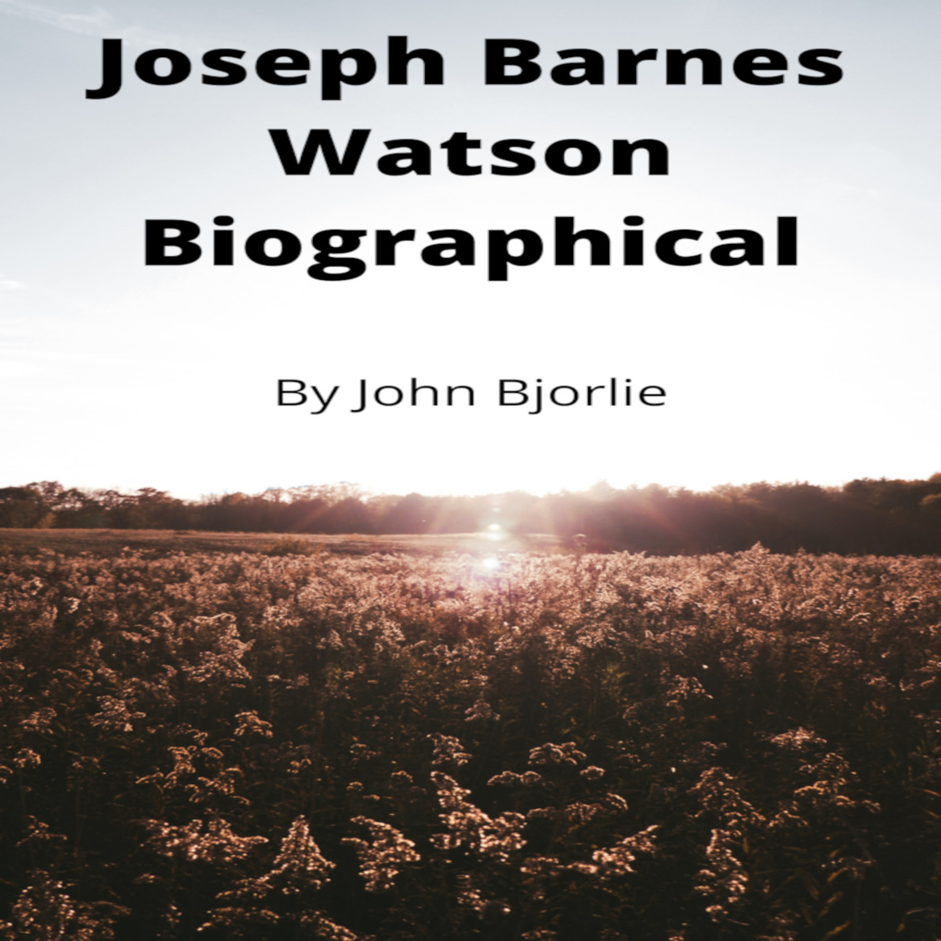 Joseph Barnes Watson Biography by John Bjorlie