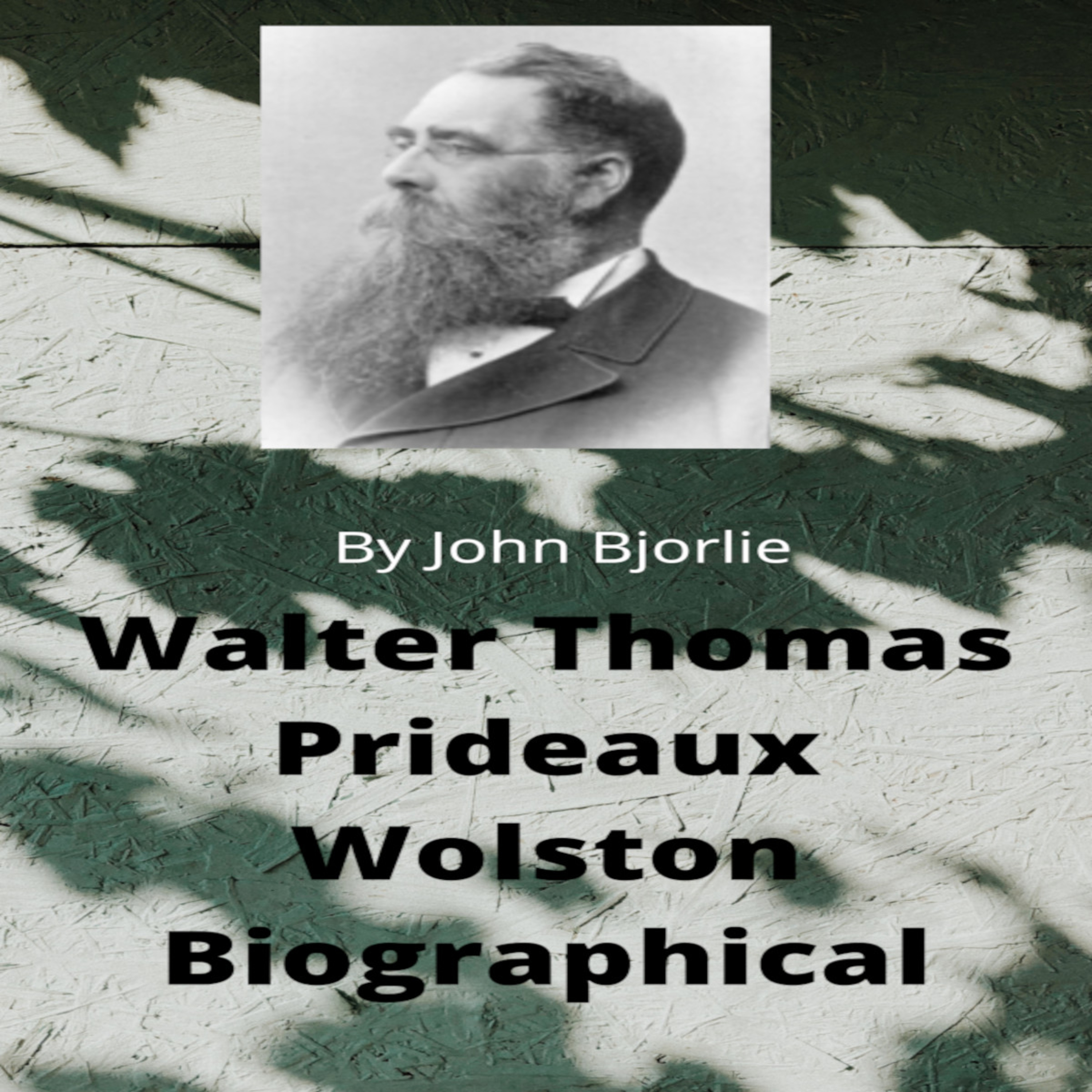Walter Thomas Prideaux Wolston Biography by John Bjorlie episode artwork