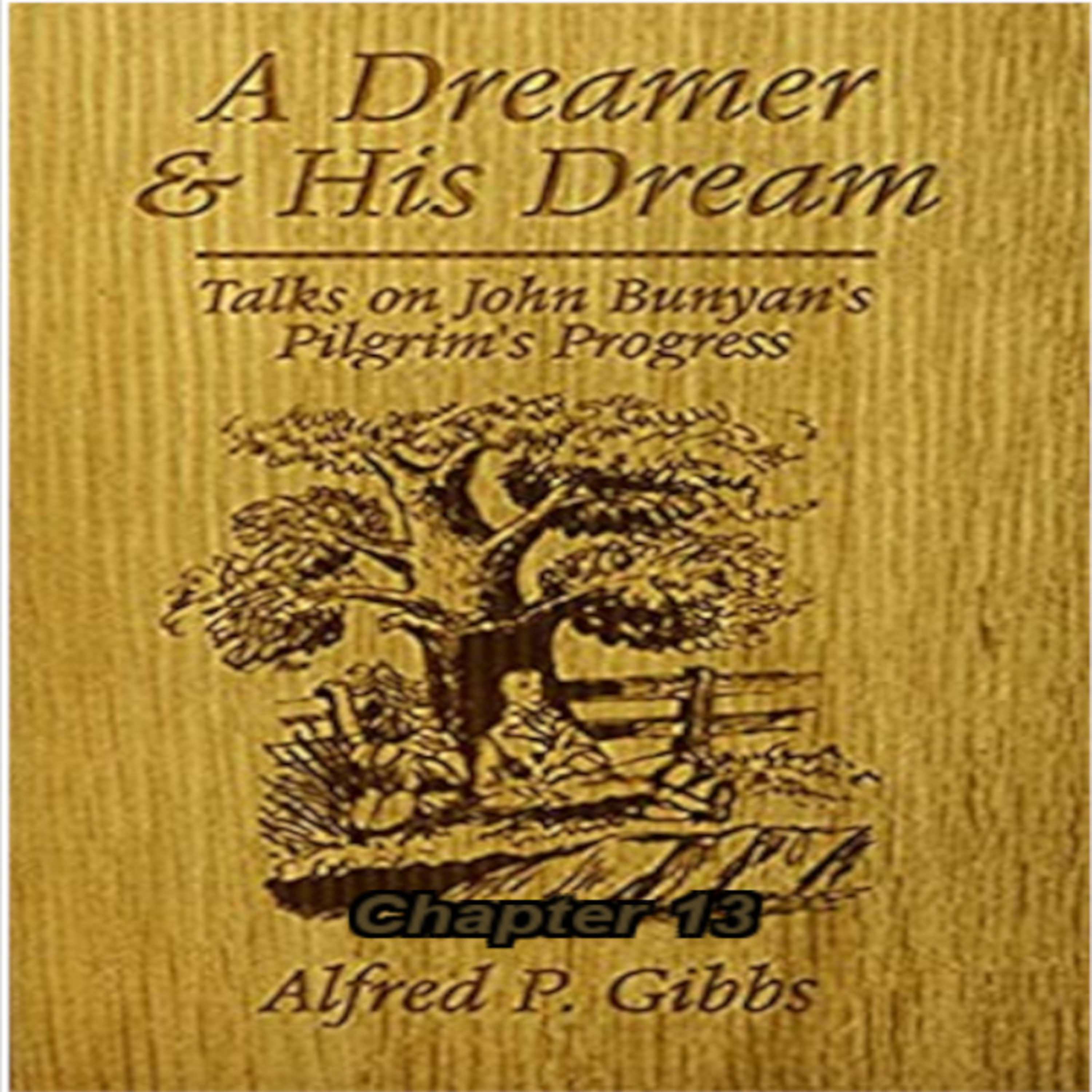 A Dreamer and His Dream, by Alfred P. Gibbs - Pilgrims Progress Chapter 13