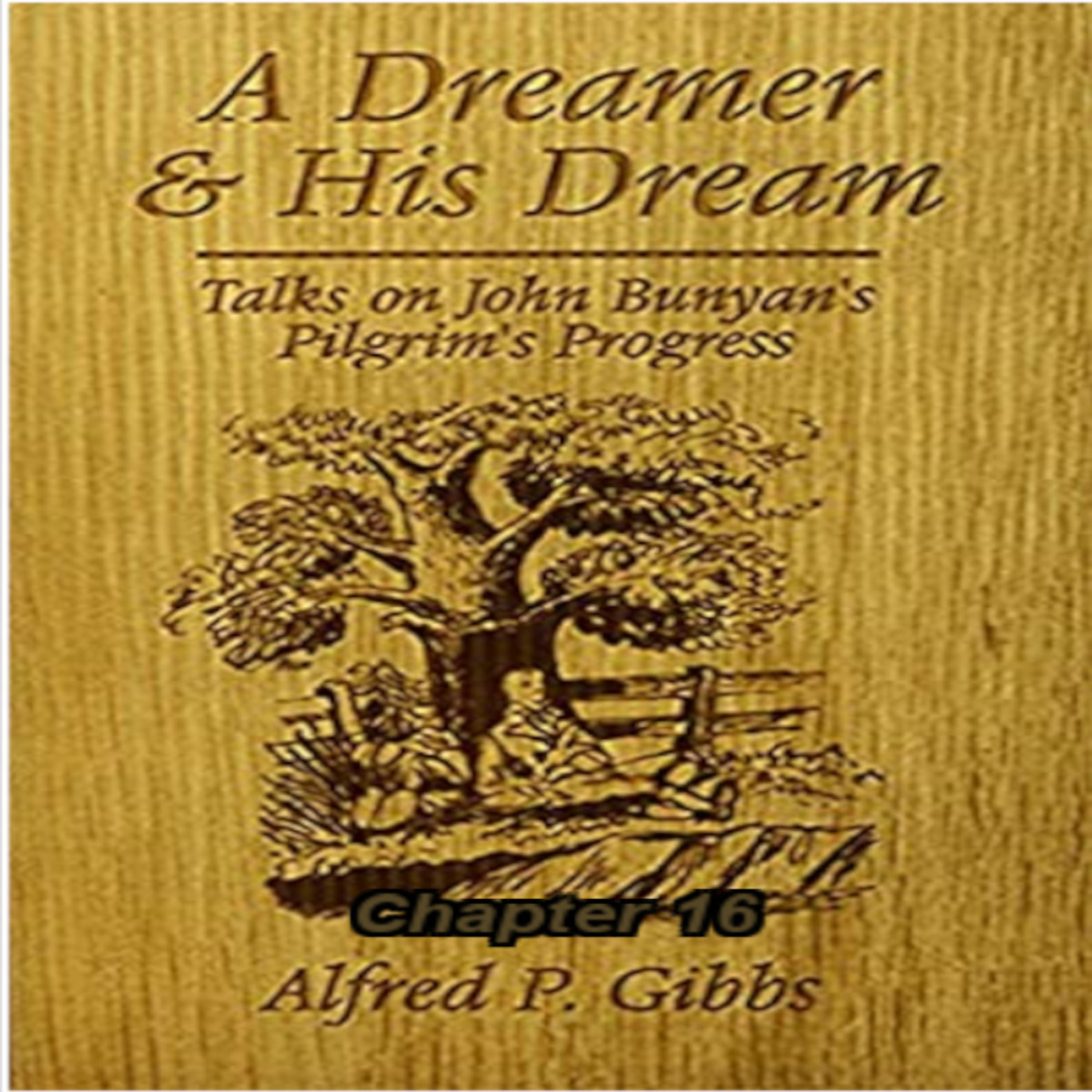 A Dreamer and His Dream, by Alfred P. Gibbs - Pilgrims Progress Chapter 16