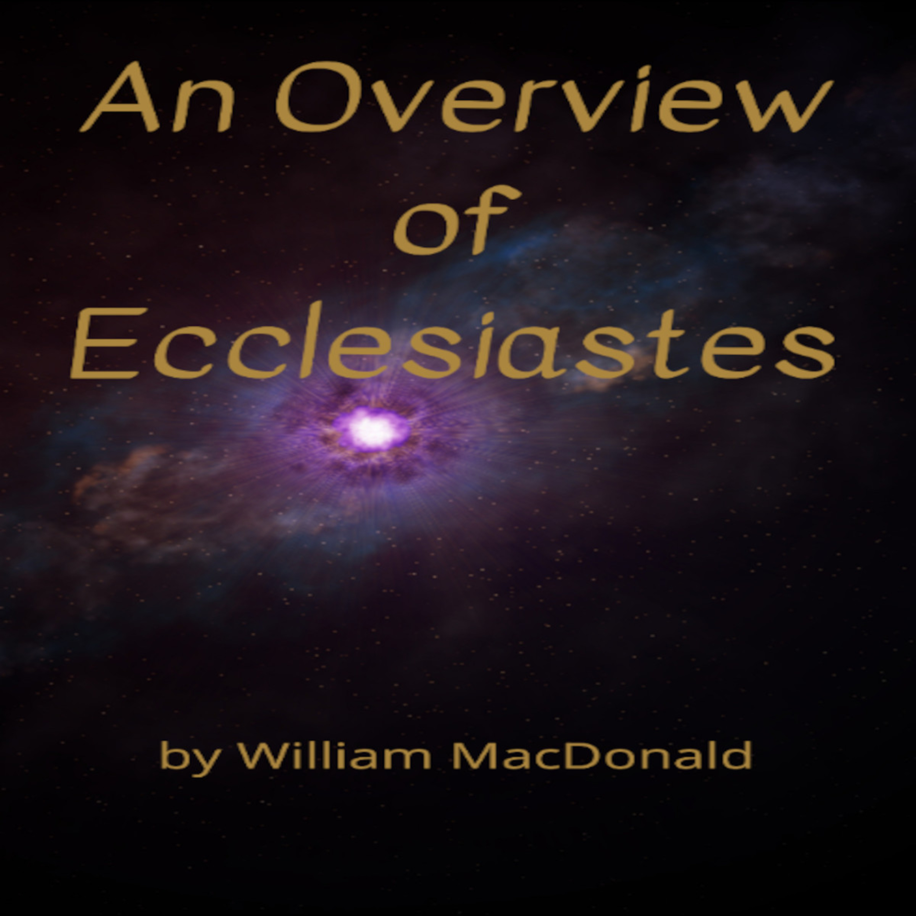 Articles and Writings by William MacDonald. An Overview of Ecclesiastes episode artwork