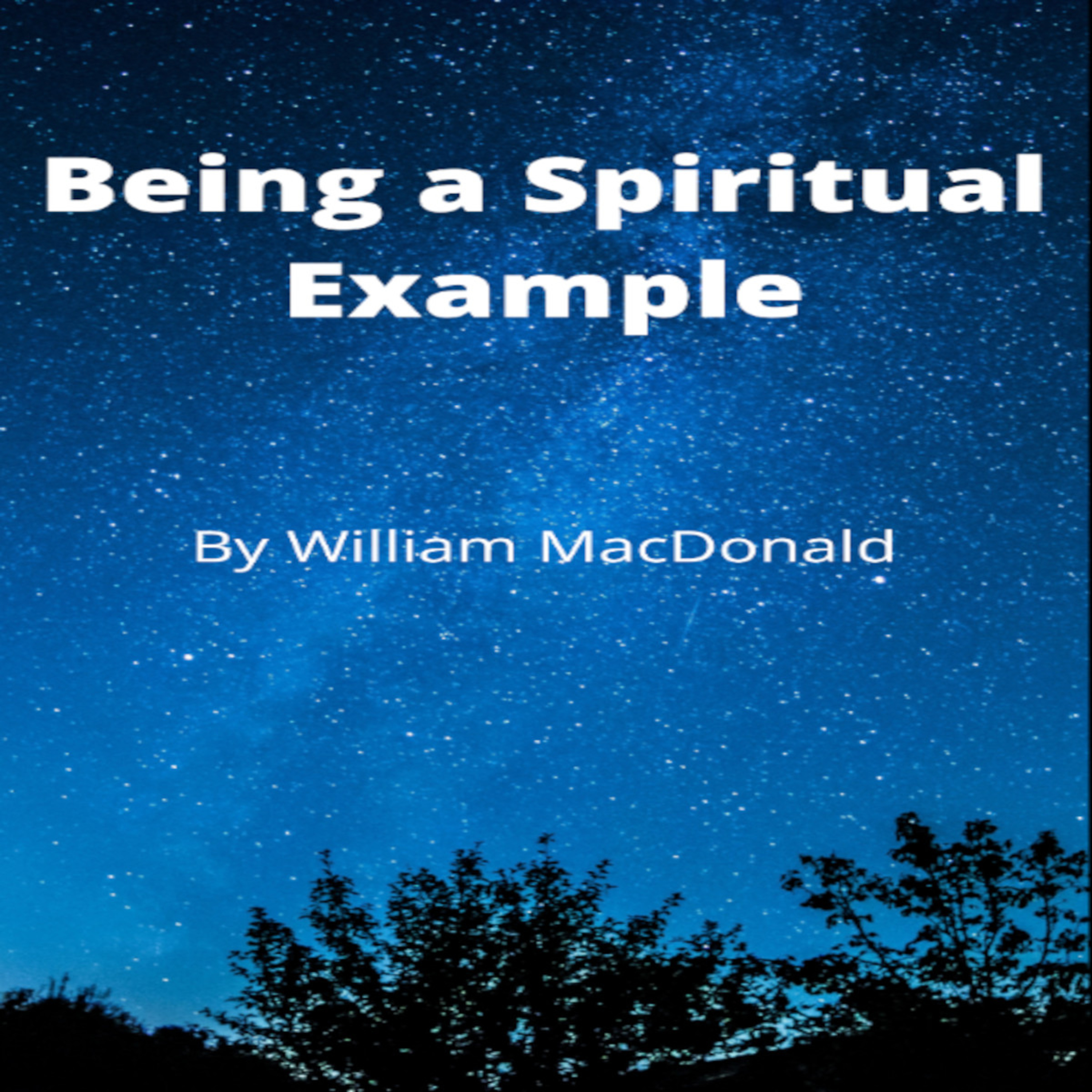Articles and Writings by William MacDonald. Being a Spiritual Example episode artwork