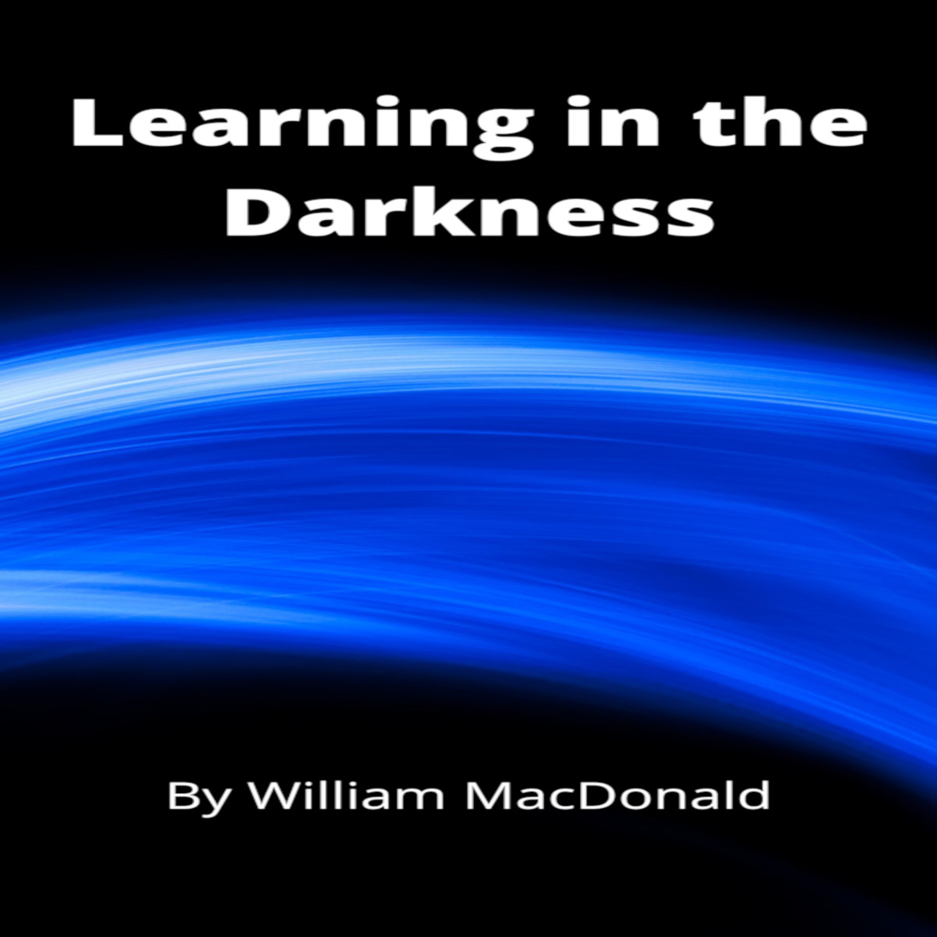 Articles and Writings by William MacDonald. Learning in the Darkness episode artwork