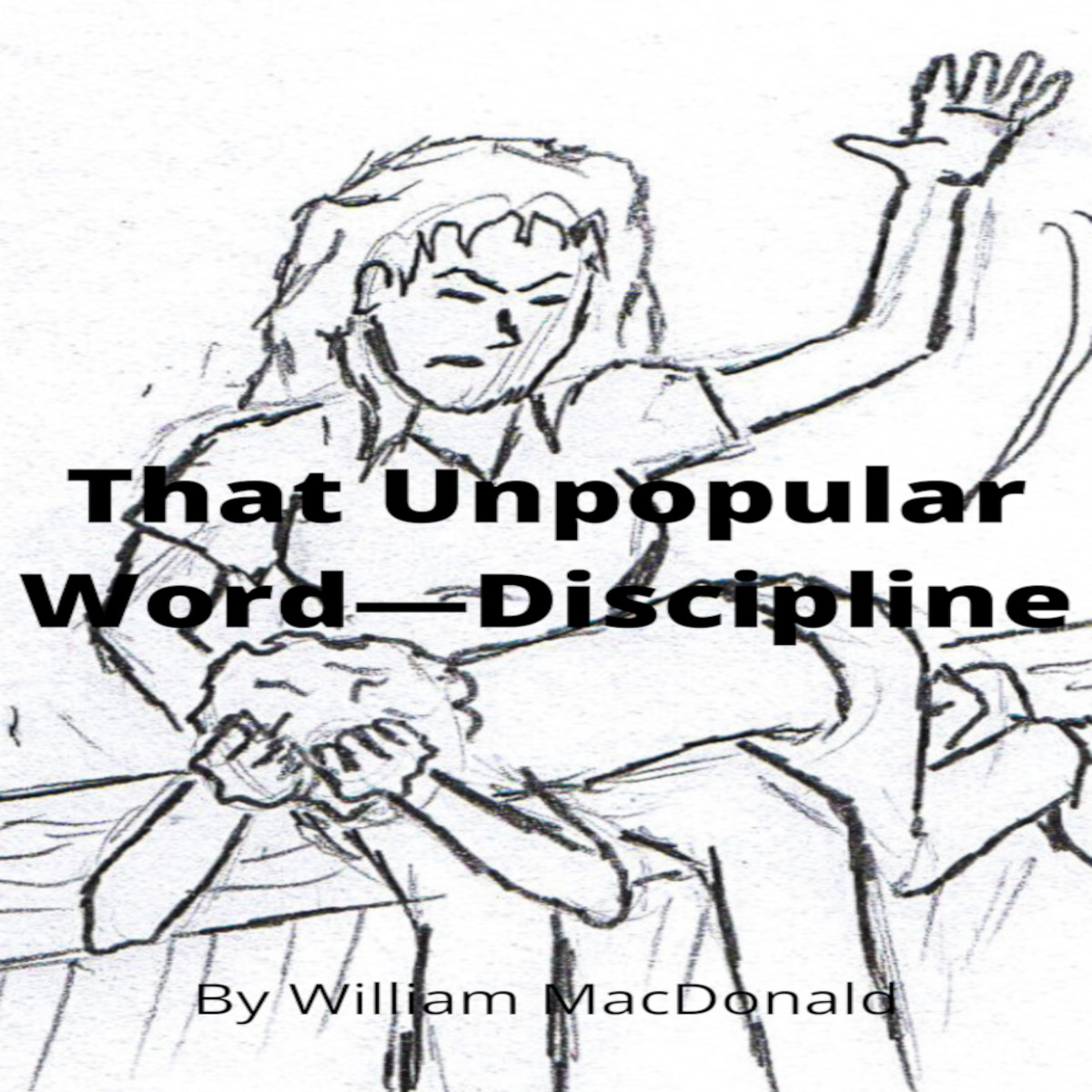 Articles and Writings by William MacDonald. That Unpopular Word—Discipline episode artwork