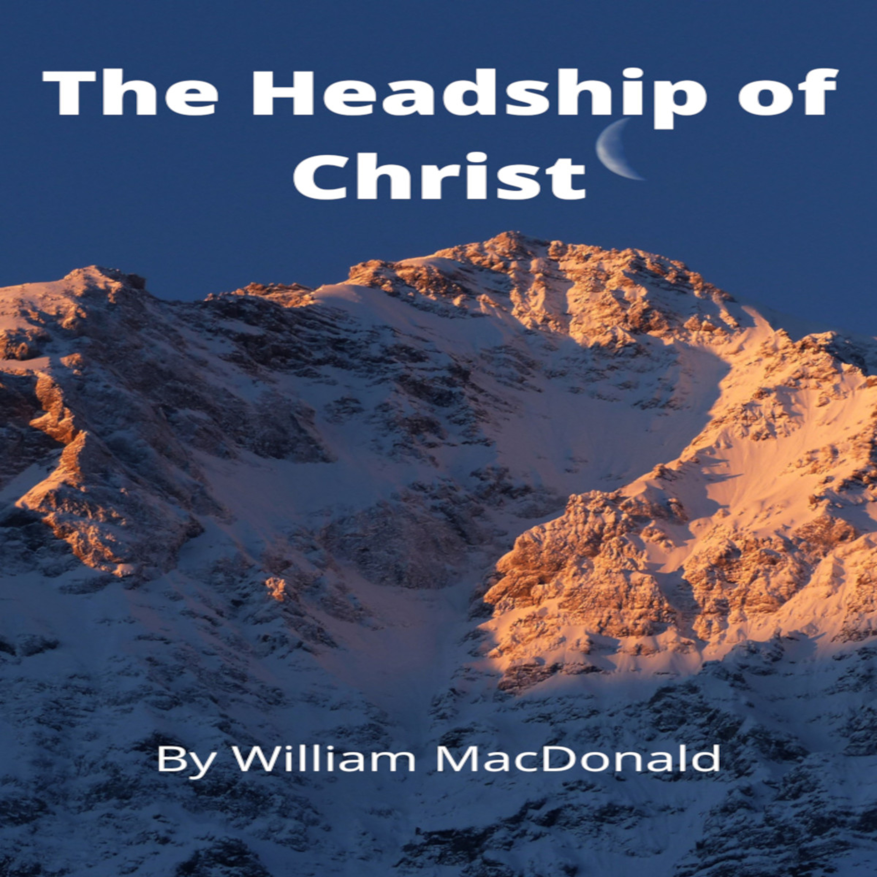 Articles and Writings by William MacDonald. The Headship of Christ episode artwork
