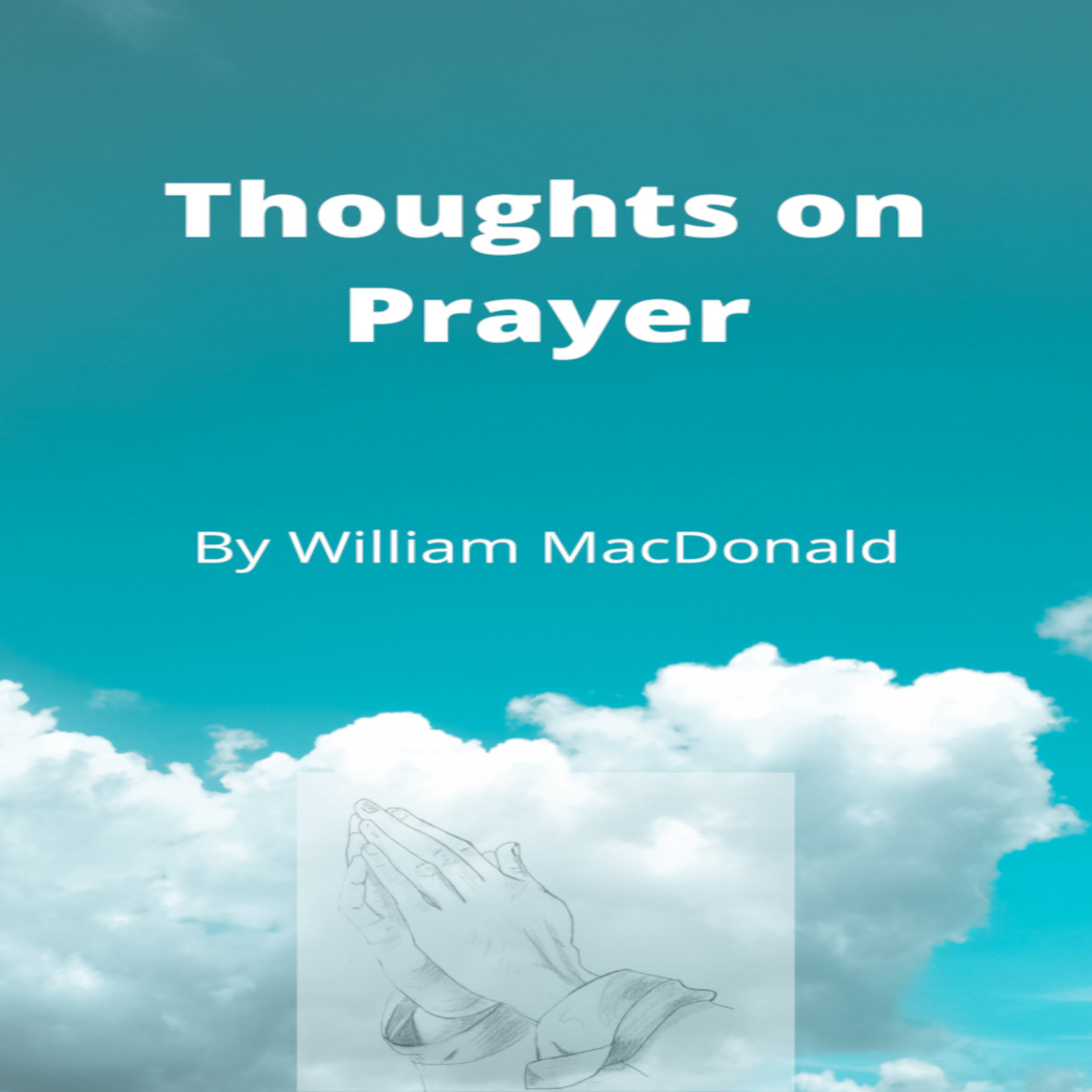 Articles and Writings by William MacDonald. Thoughts on Prayer